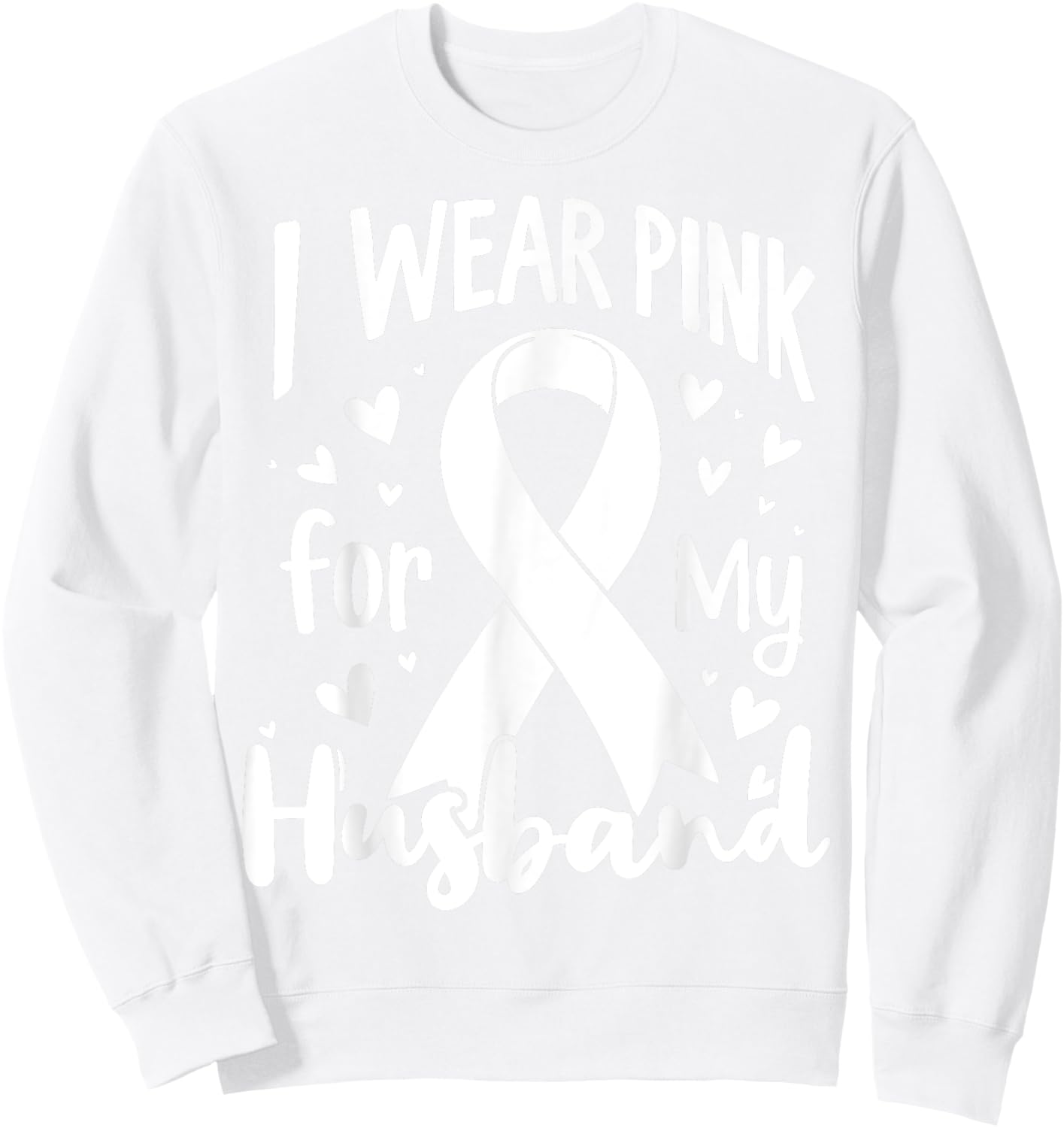 I Wear Pink For My Husband Cancer Awareness Ribbon Sweatshirt - Sweatshirt | White