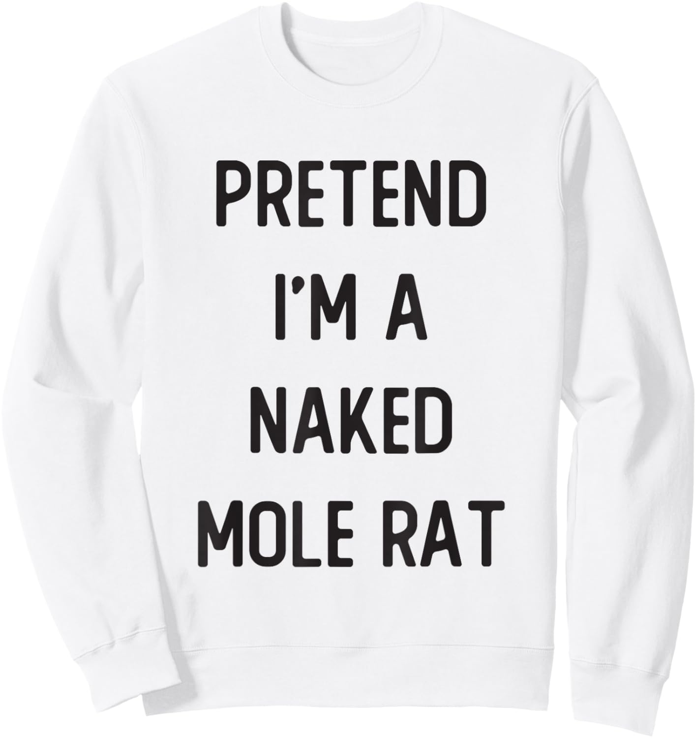 Pretend I'm A Naked Mole Rat Costume Party Funny Halloween Sweatshirt - Sweatshirt | White