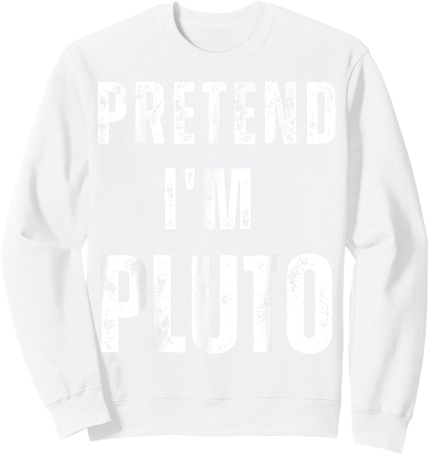 Pretend I'm Pluto Matching Costume Funny Halloween Sweatshirt - Sweatshirt | White