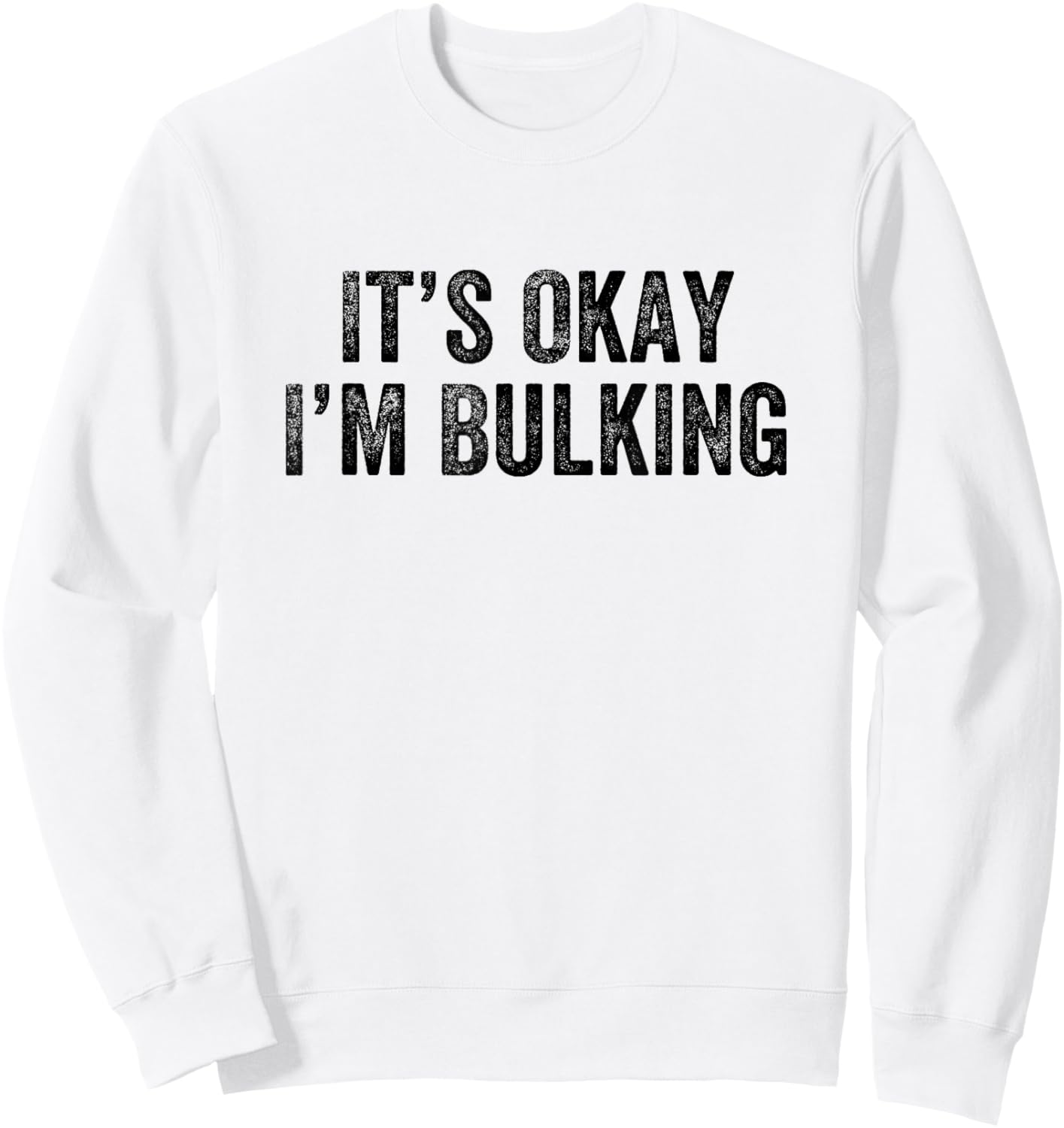 It’s Okay I’m Bulking Gym Weightlifter Bodybuilder Sweatshirt - Sweatshirt | White