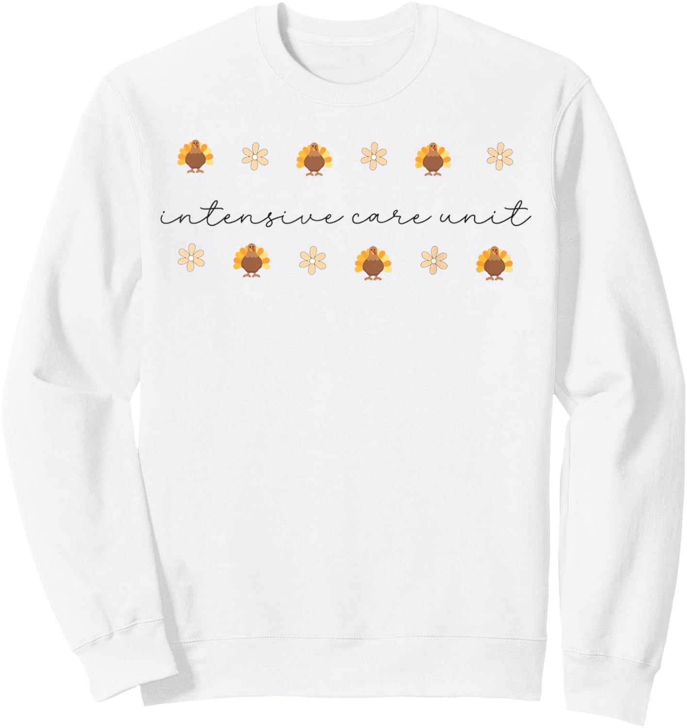 Thanksgiving Intensive Care Unit Turkey ICU Nurse Autumn Sweatshirt - Sweatshirt | White