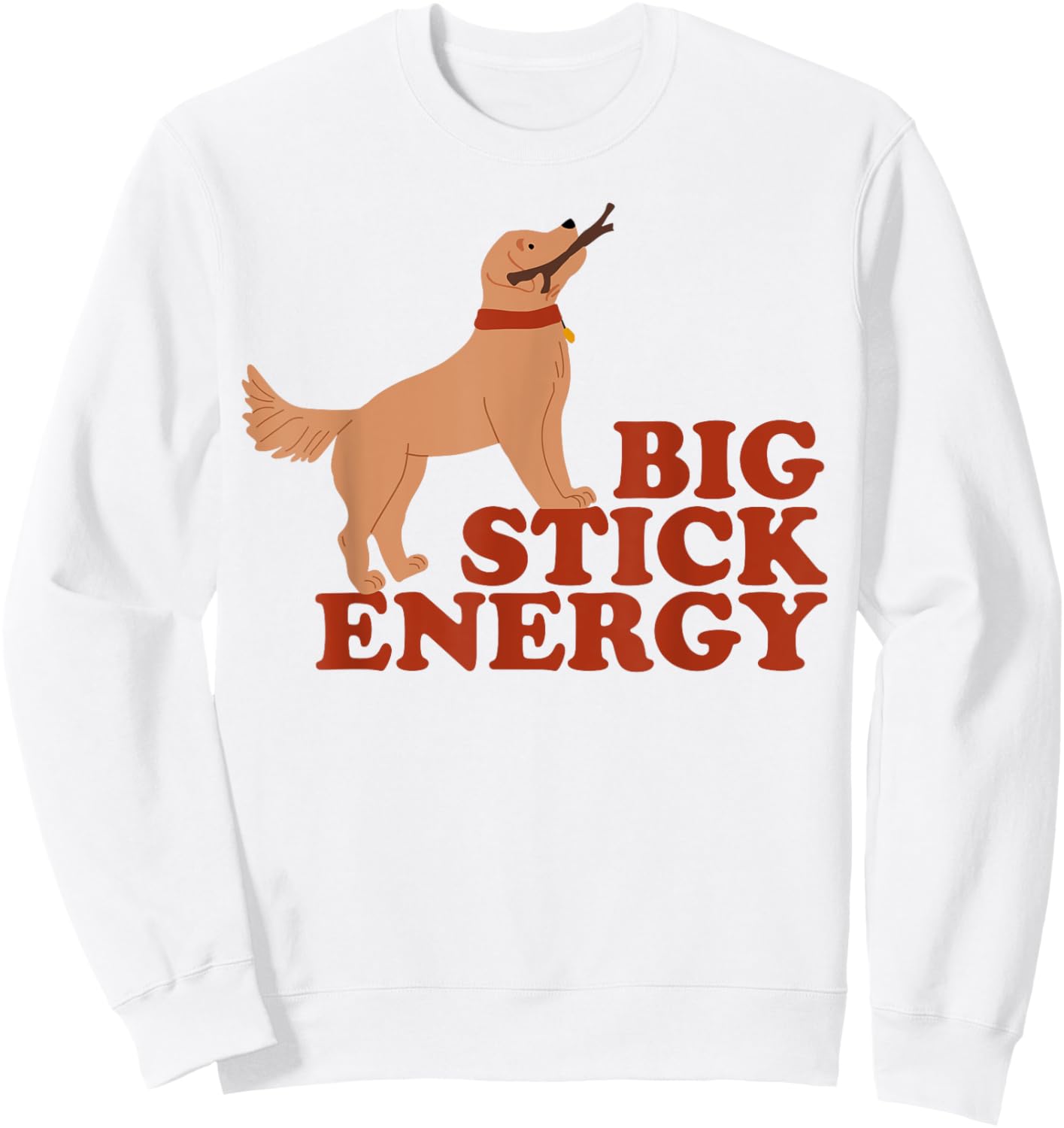 Dog Big Stick Energy Men Women Sweatshirt - Sweatshirt | White