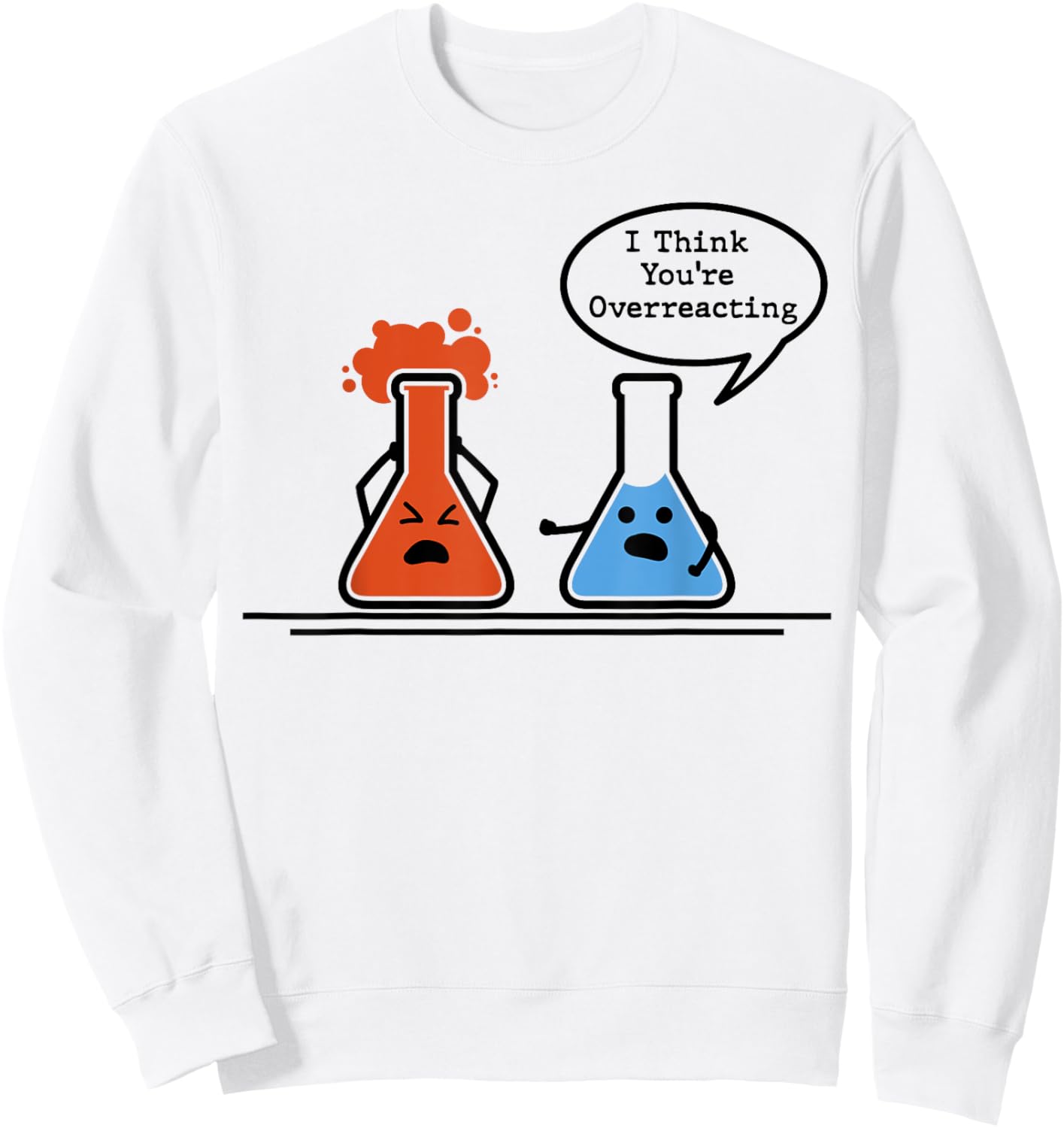 I Think You're Overreacting Science Nerd Chemistry Humor Sweatshirt - Sweatshirt | White