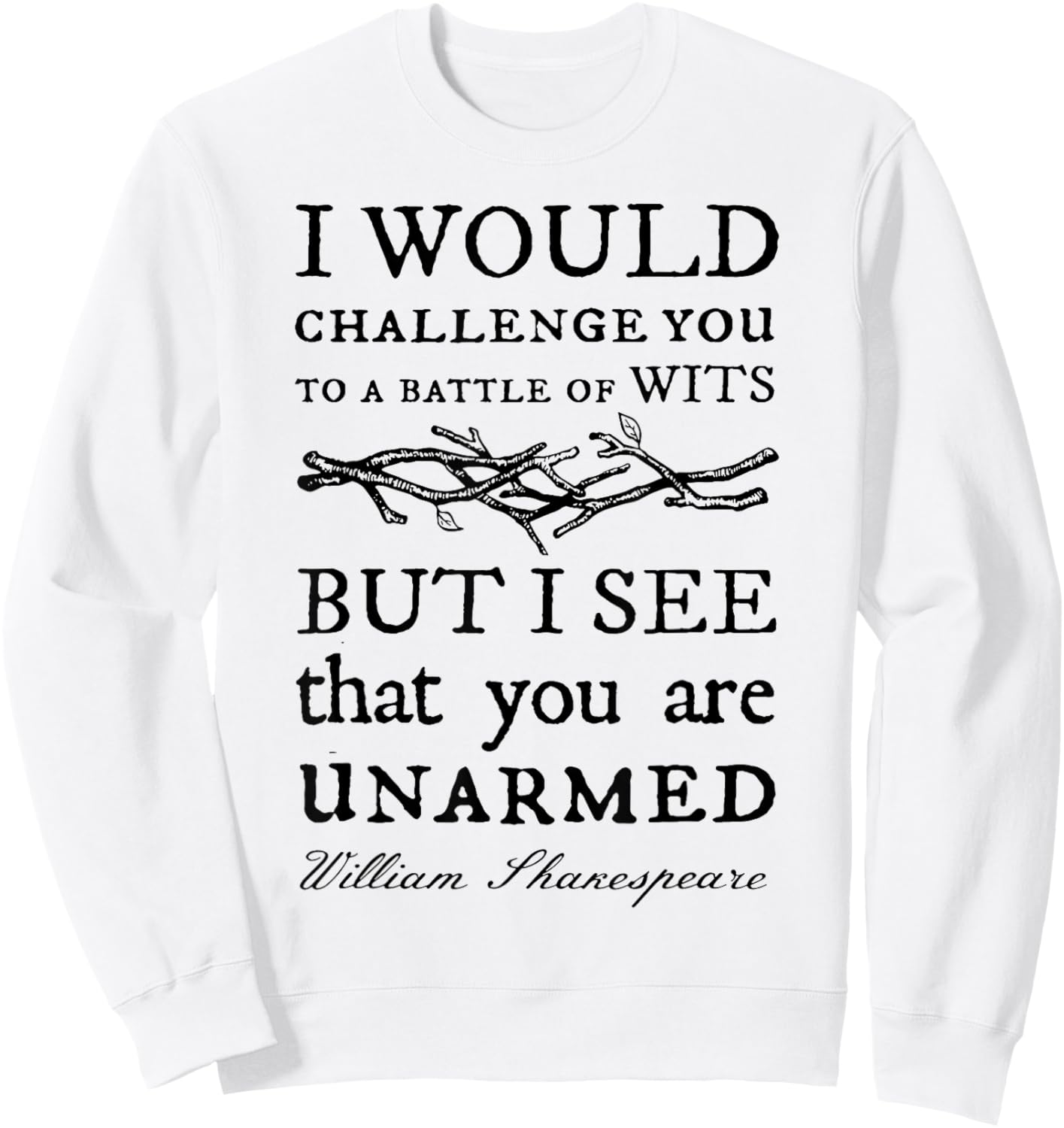 I Would Challenge You To A Battle Of Wits But I See That You Sweatshirt - Sweatshirt | White