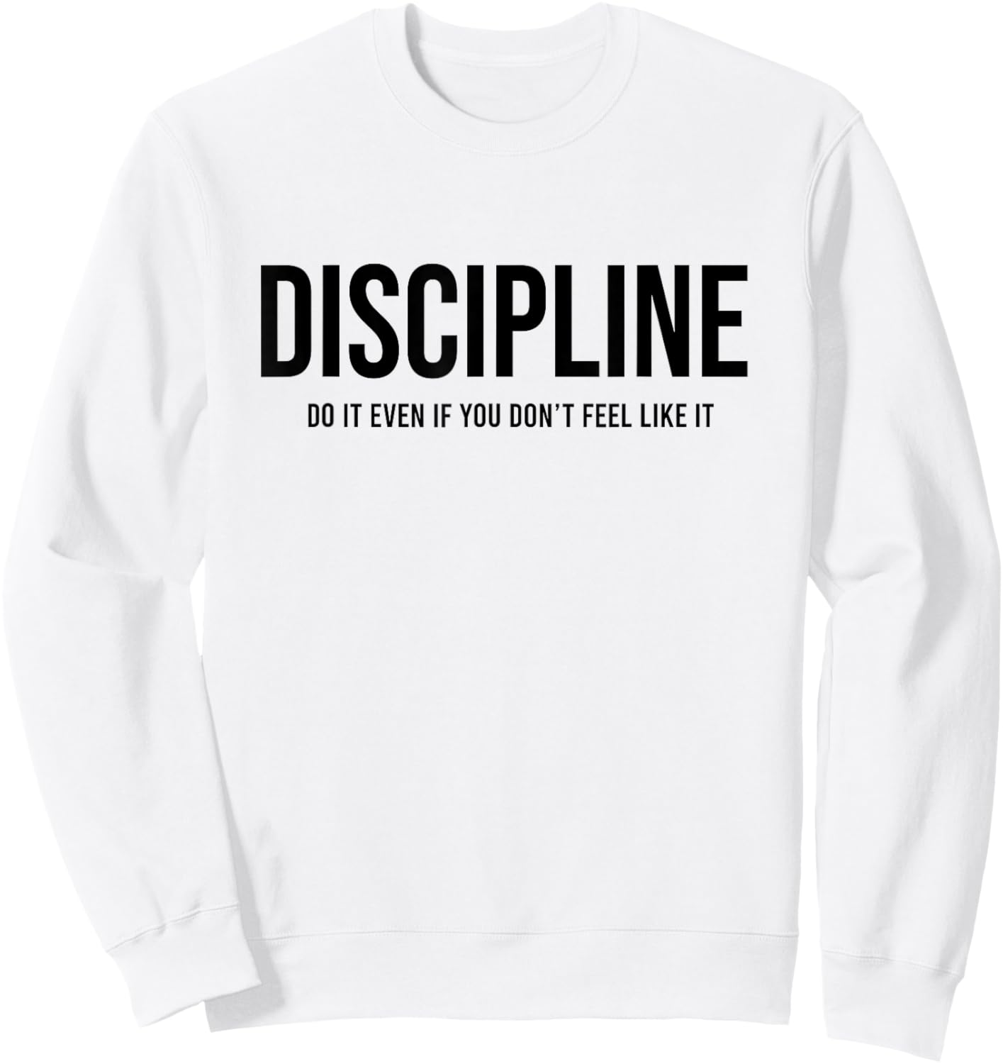 Discipline Do it Even If You Don't Feel Like it Sweatshirt - Sweatshirt | White