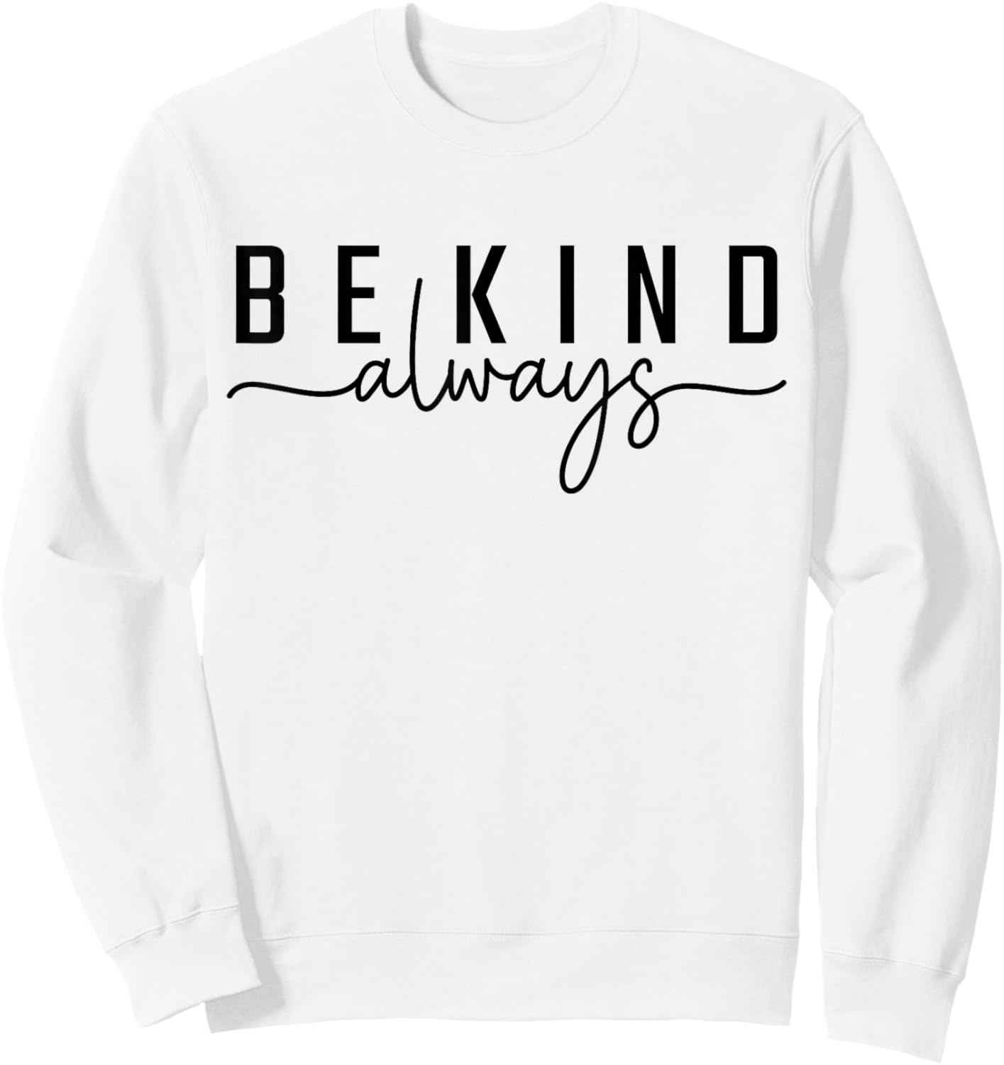Be Kind Always Women Men Kids Letter Print Inspirational Sweatshirt - Sweatshirt | White