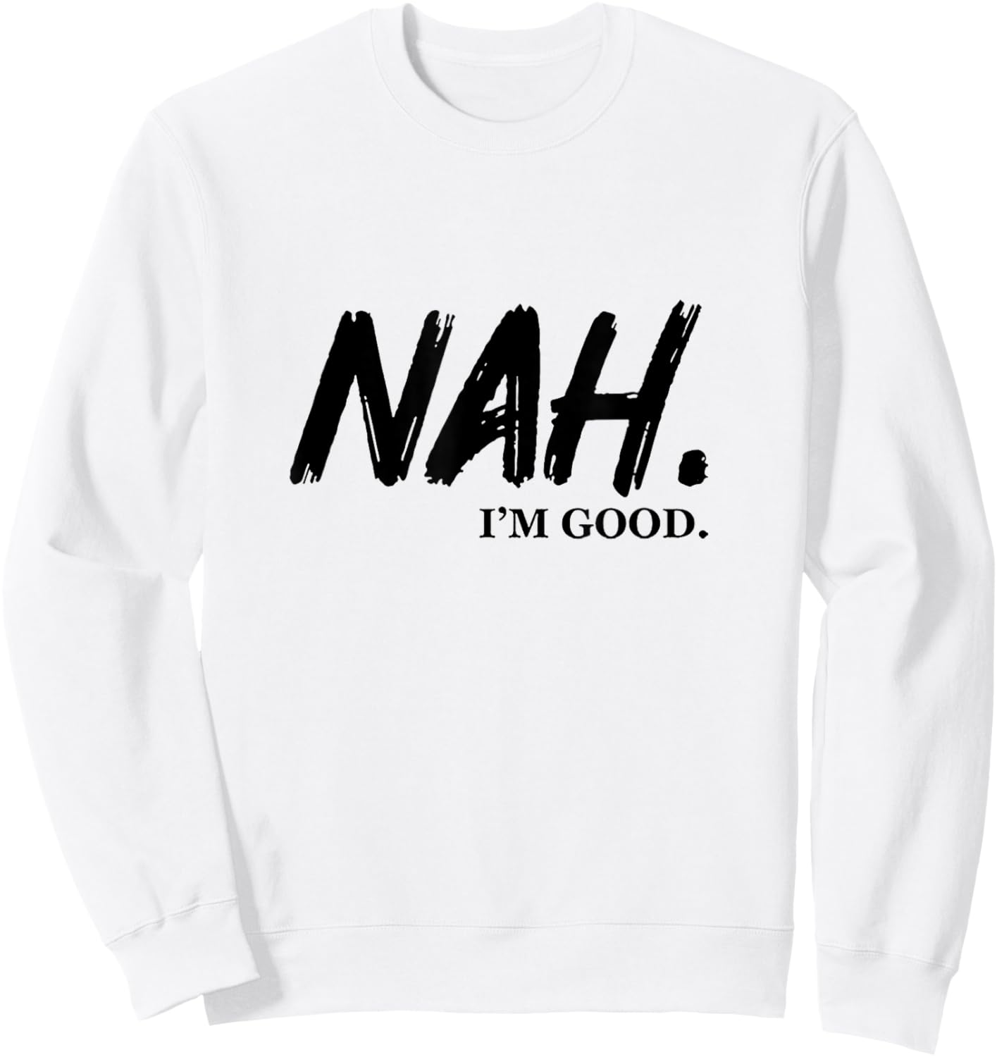 Nah I'm Good Sweatshirt - Sweatshirt | White