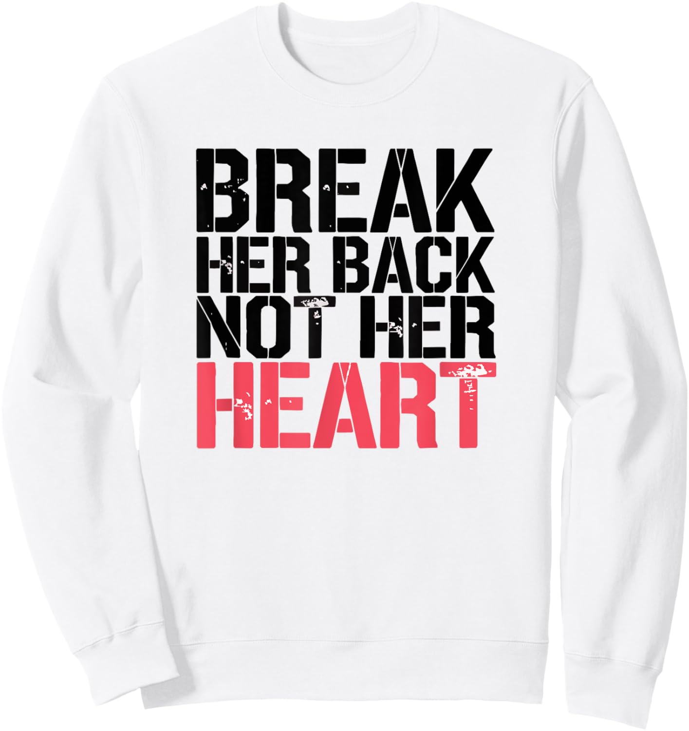 Break Her Back Not Her Heart Funny Quote Sweatshirt - Sweatshirt | White