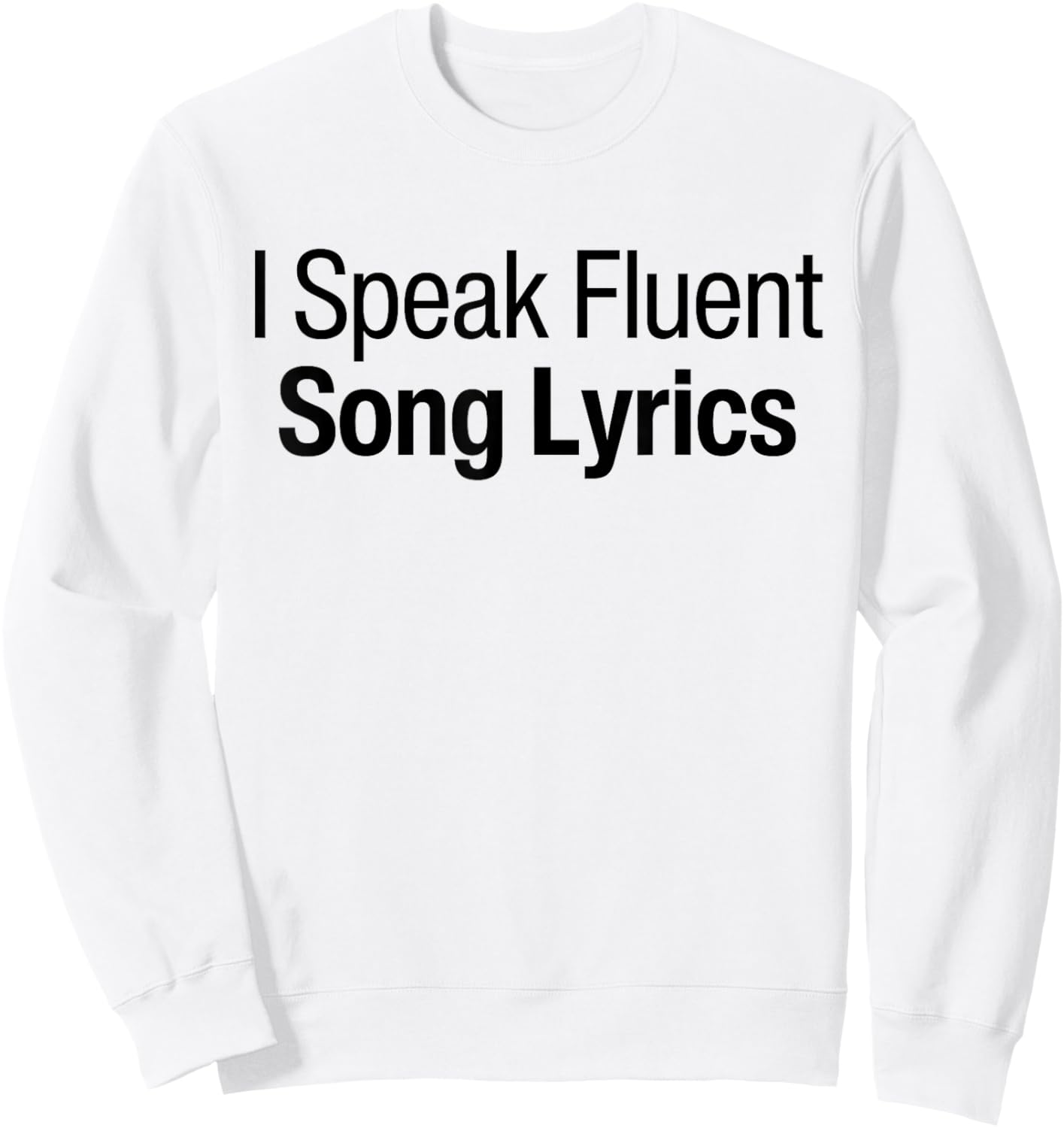I Speak Fluent Song Lyrics Music Speaking Fluently Funny Sweatshirt - Sweatshirt | White
