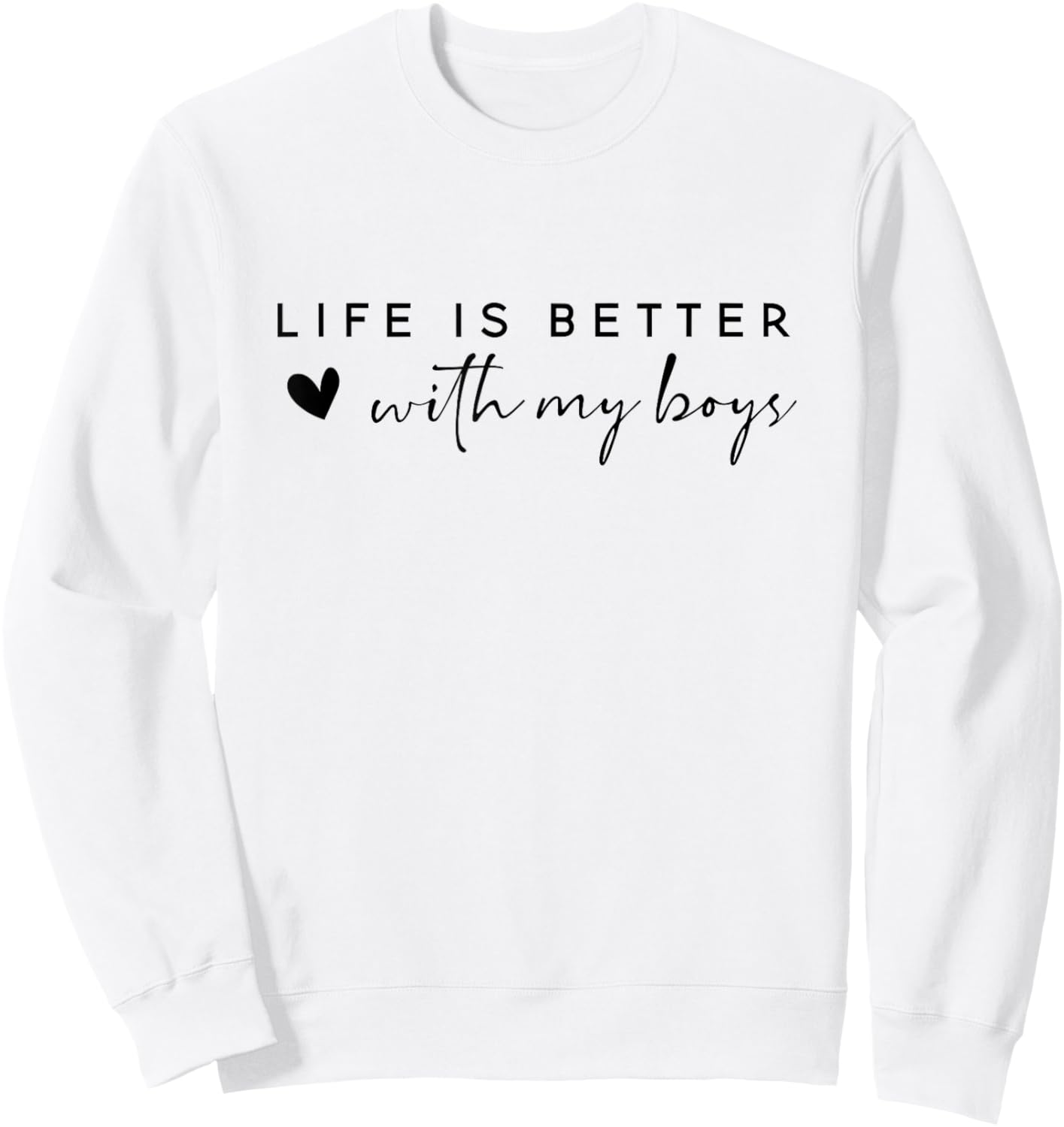 Life is Better with My Boys Sweatshirt - Sweatshirt | White