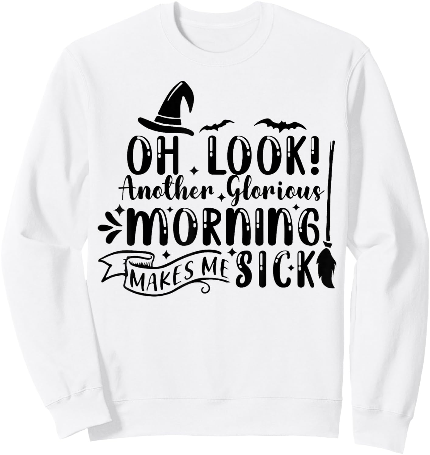 Oh Look Another Glorious Morning Makes Me Sick Sweatshirt - Sweatshirt | White