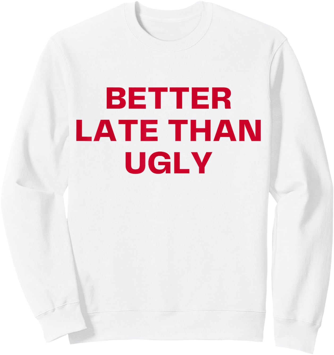Better Late Than Ugly Cute & Confident Girls Sweatshirt - Sweatshirt | White
