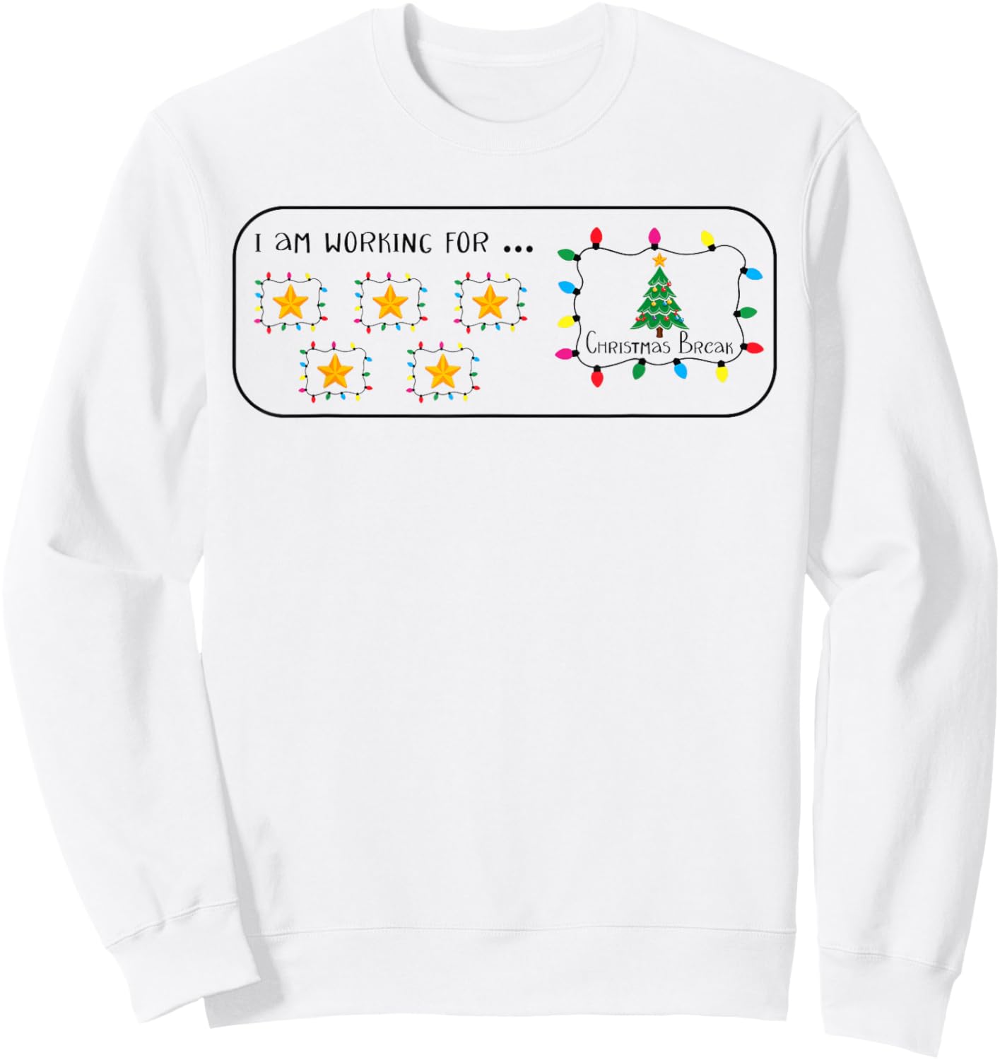 I Am Working For Christmas Break 5 Stars Funny Teacher Xmas Sweatshirt - Sweatshirt | White