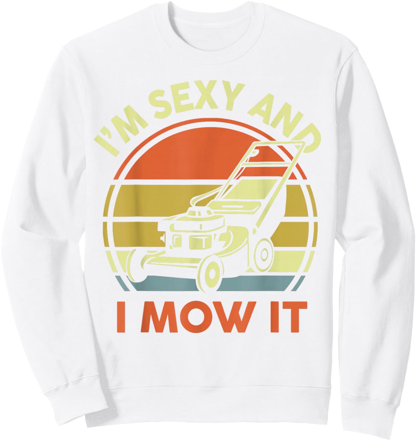 Lawn Mowing Dad Im Sexy And I Mow It Mower Gift Funny Garden Sweatshirt - Sweatshirt | White