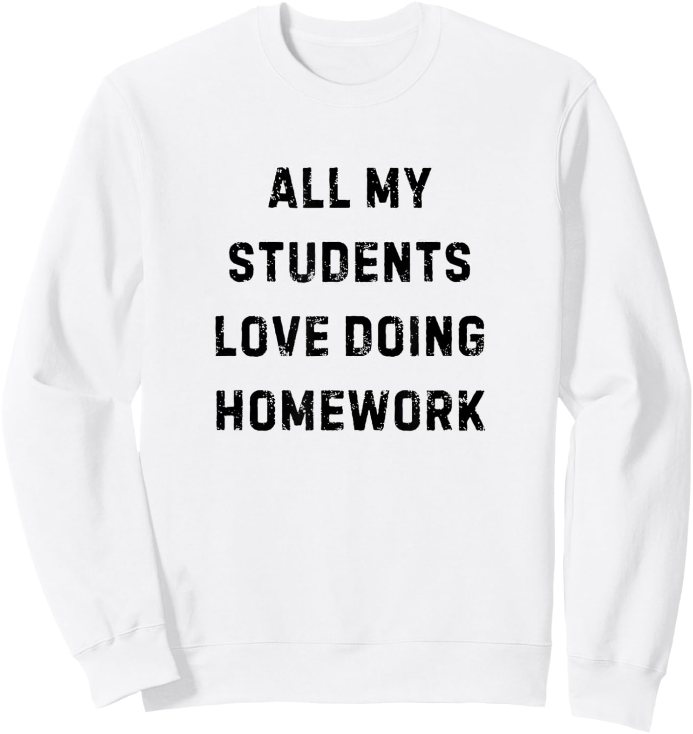All My Students Love Doing Homework Teacher White Lie Party Sweatshirt - Sweatshirt | White