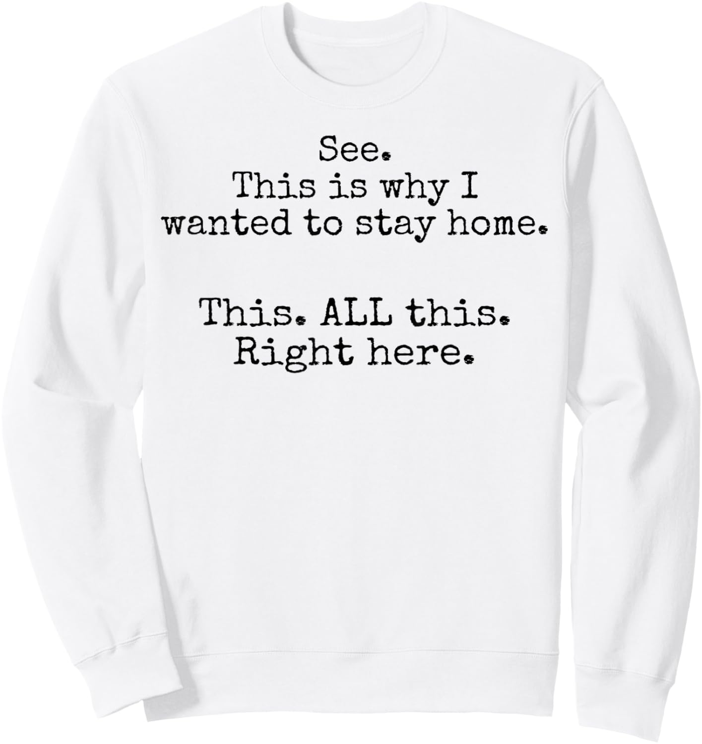 See This Is Why I Wanted To Stay Home This All This Right Sweatshirt - Sweatshirt | White