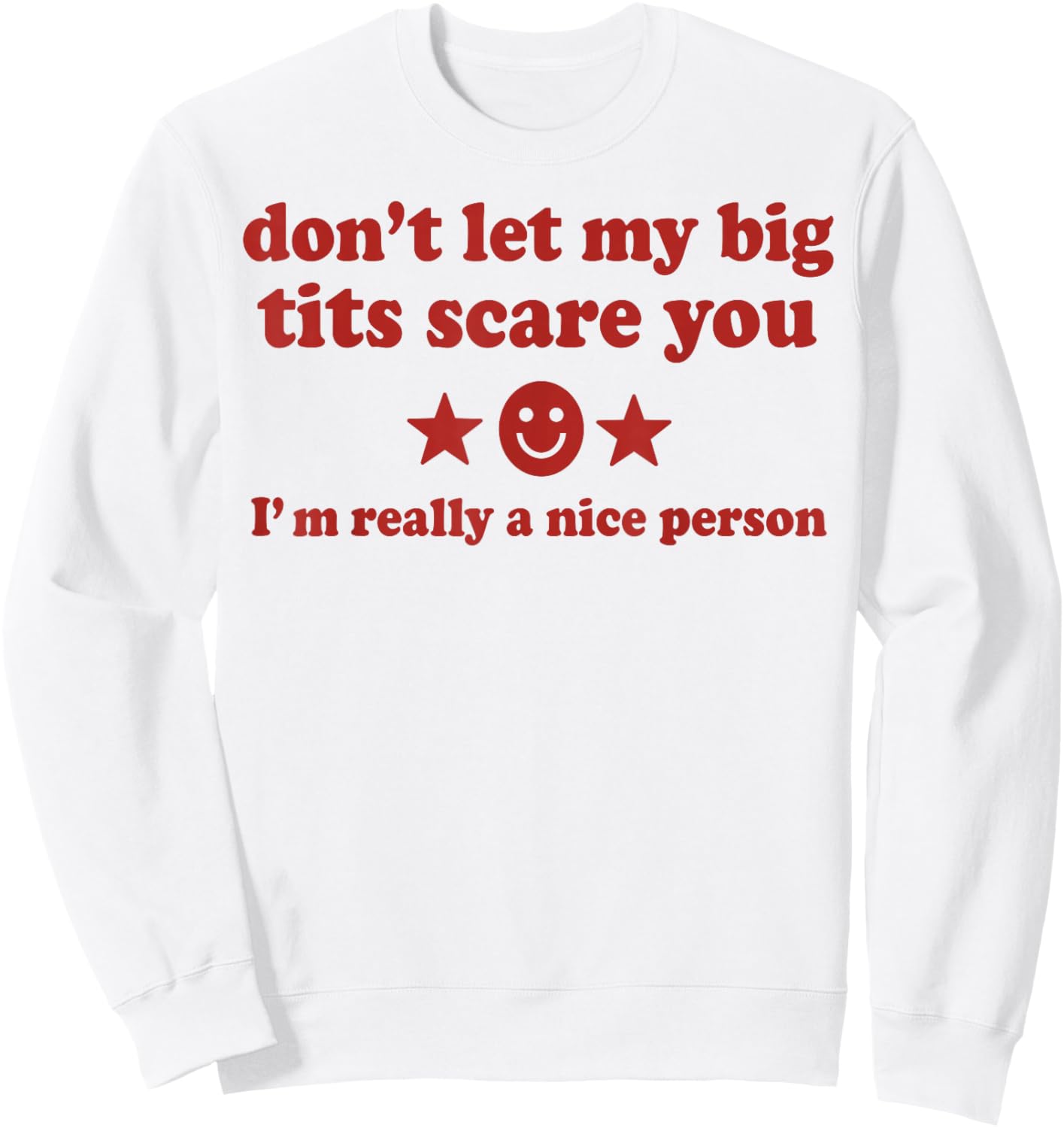 Don't Let My Big Tits Scare You I'm Really A Nice Person Sweatshirt - Sweatshirt | White