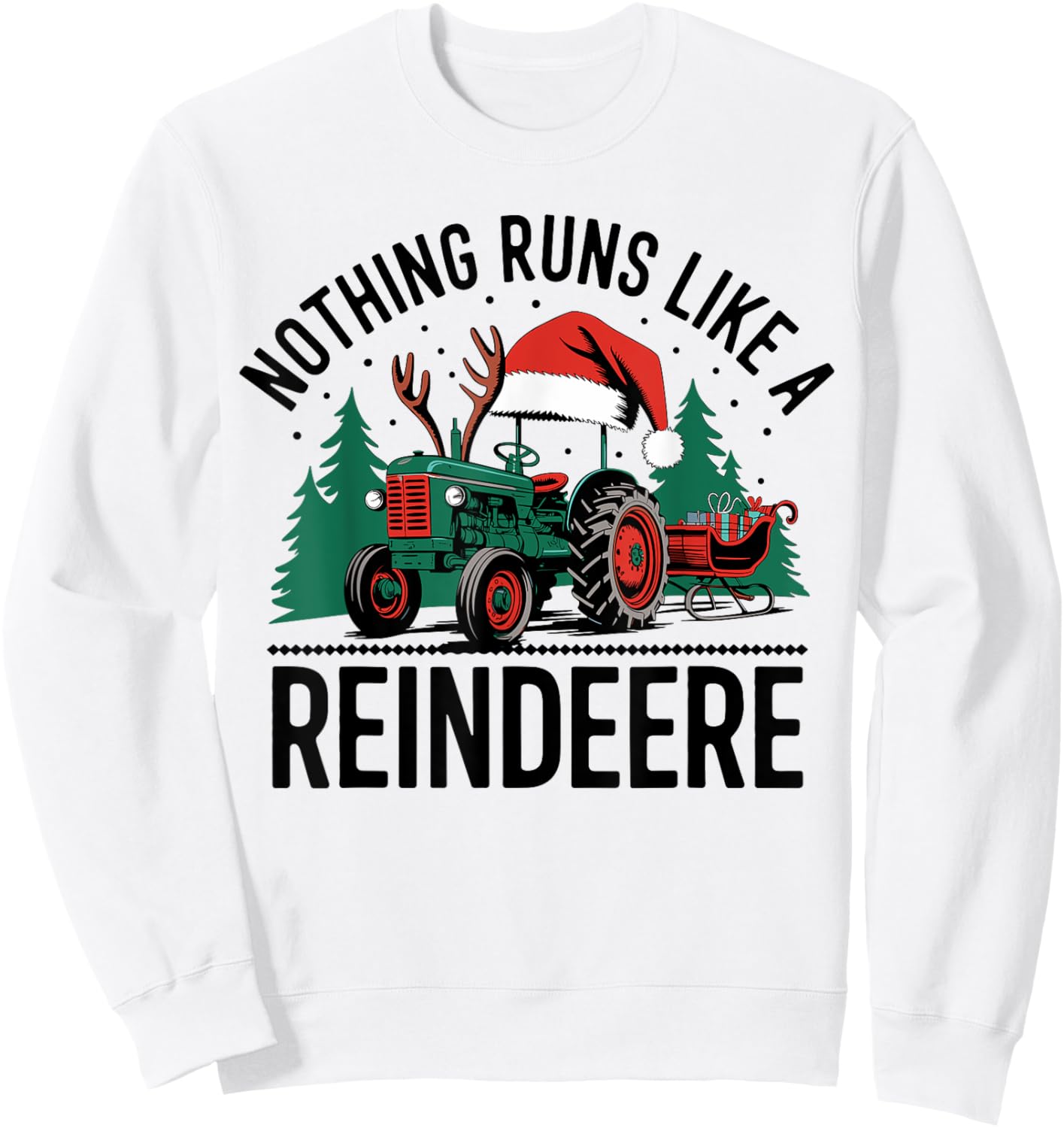 Nothing Runs Like A Reindeere Funny Christmas Tractor Farmer Sweatshirt - Sweatshirt | White