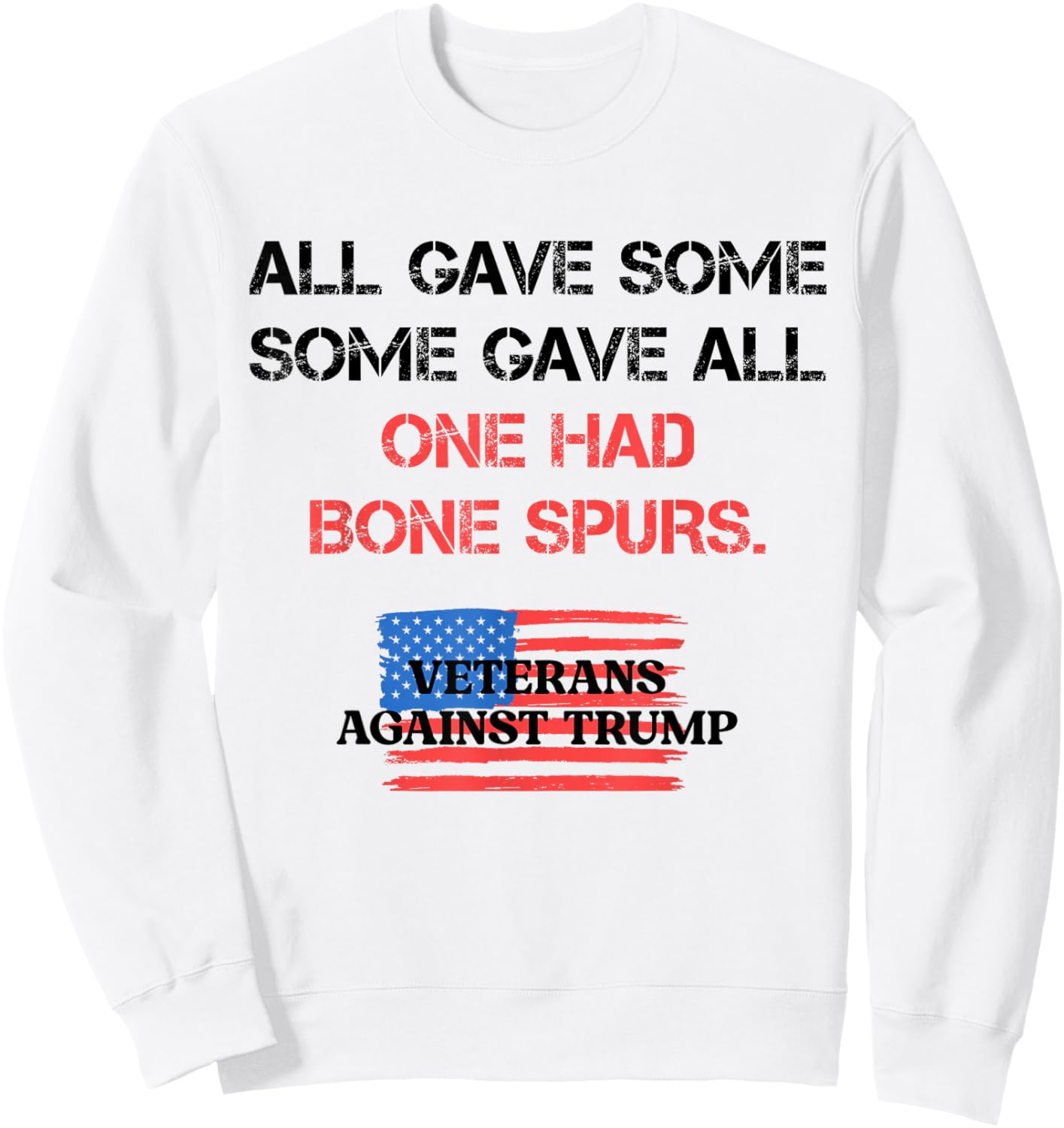 Some Gave All One Had Bone Spurs Veterans Against Trump 2024 Sweatshirt - Sweatshirt | White