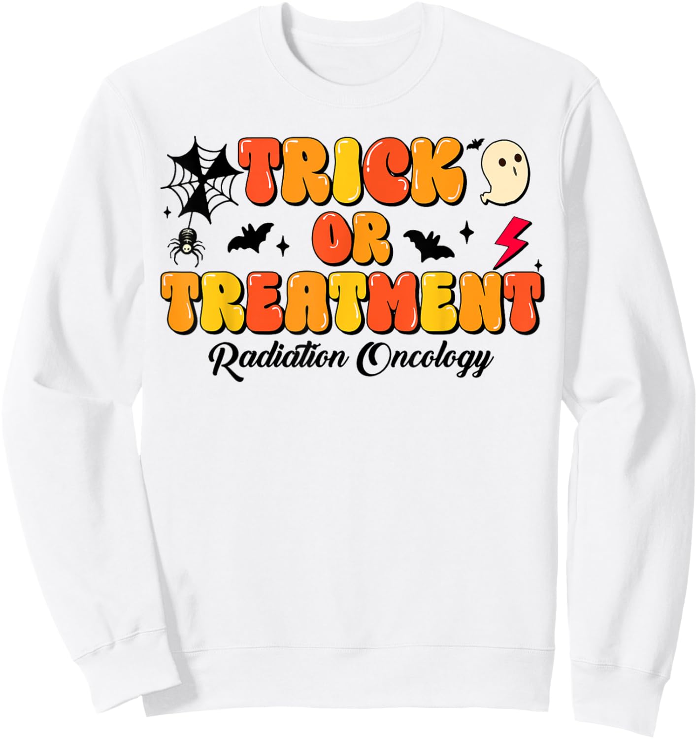 Trick Or Treatment Halloween Radiation Oncology Rad Therapy Sweatshirt - Sweatshirt | White