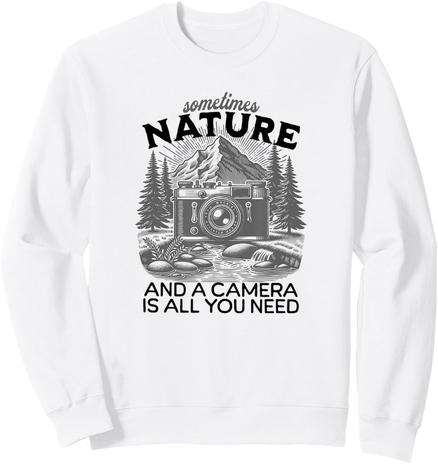 Sometimes NATURE and a CAMERA is all you need, Photographers Sweatshirt - Sweatshirt | White