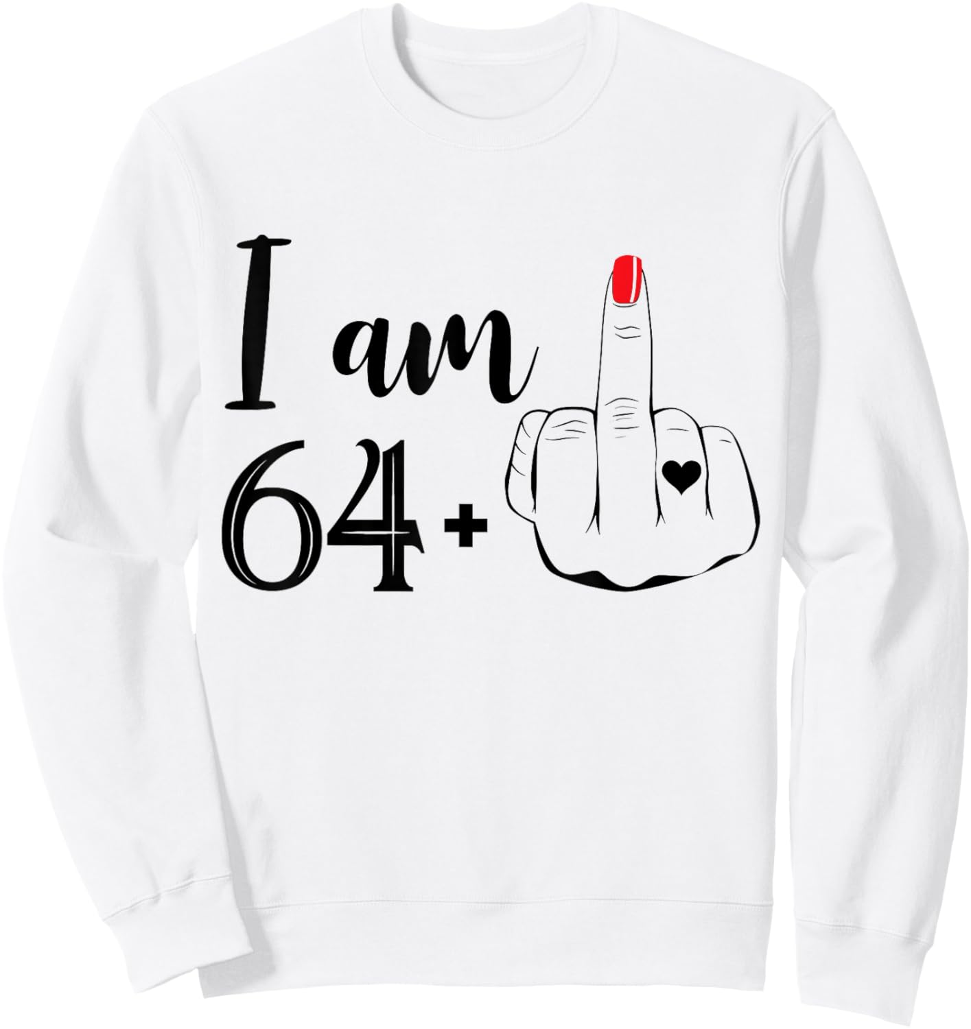 I Am 64 Plus 1 Middle Finger Funny 65th Birthday Women Sweatshirt - Sweatshirt | White