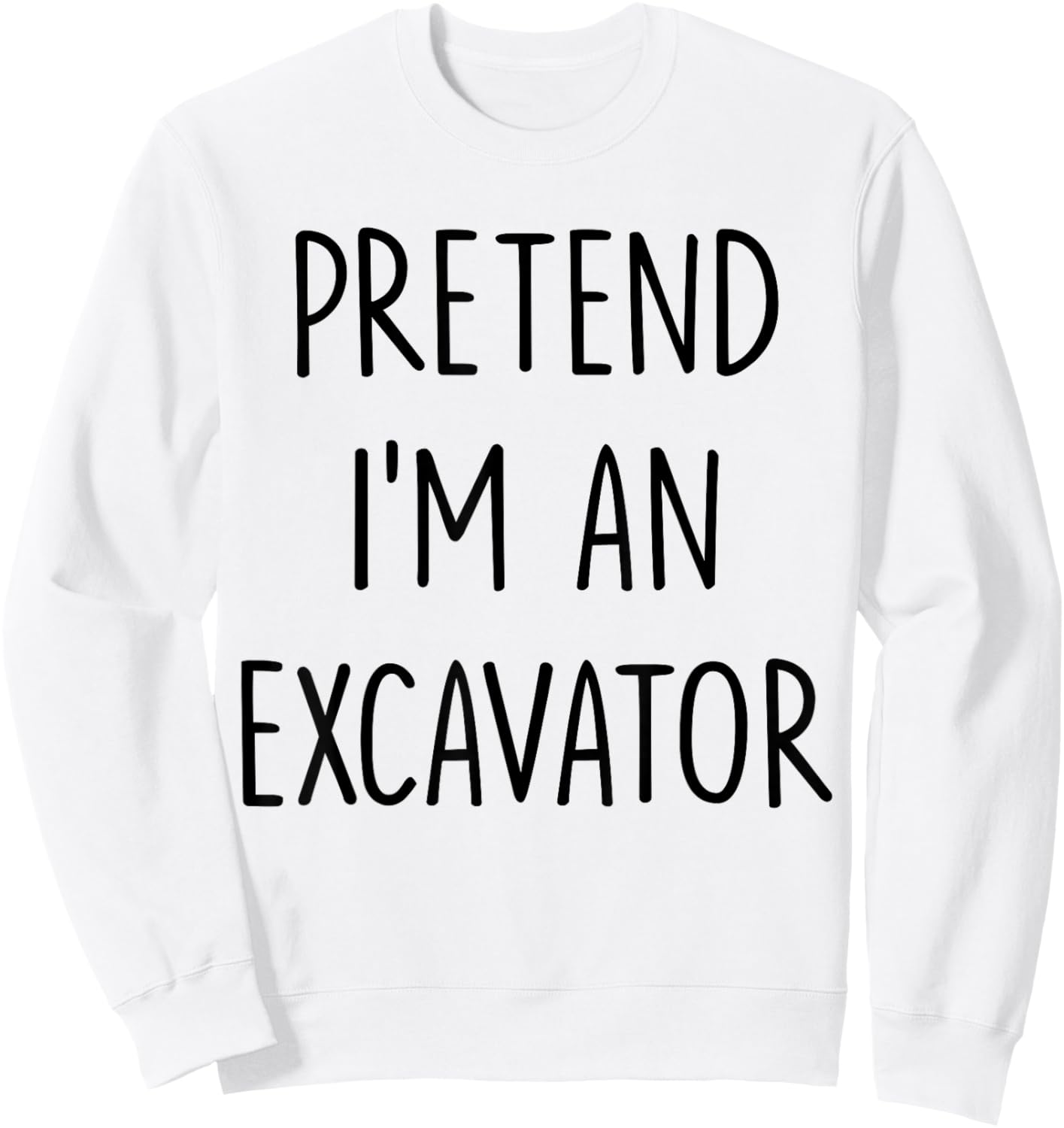 Pretend I'm An Excavator Costume Halloween Lazy Easy Sweatshirt - Sweatshirt | White