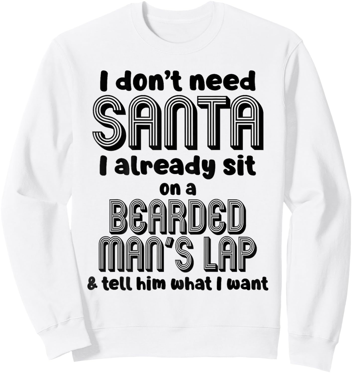 I Don't Need Santa I Already Sit On A Bearded Man's Sweatshirt - Sweatshirt | White