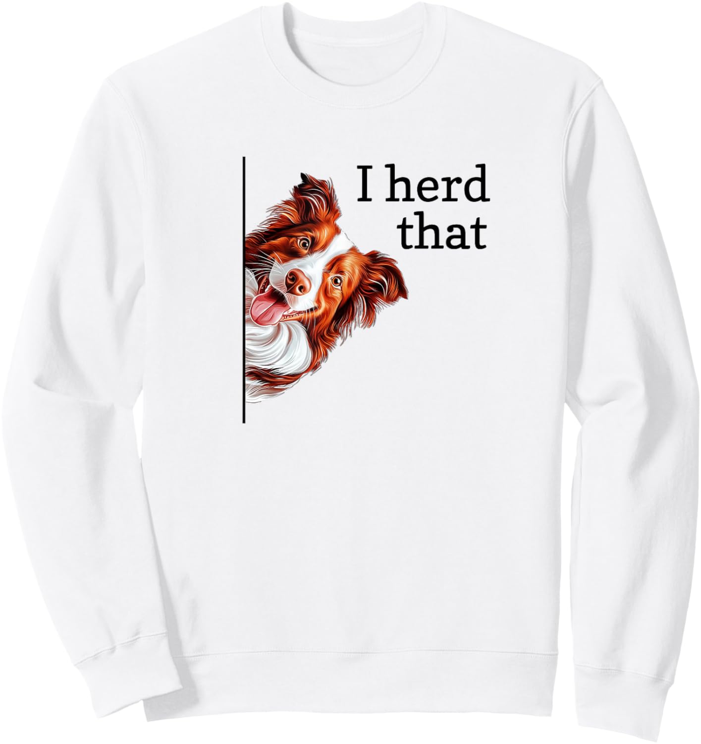Funny Heard I Herd That Red Border Collie Lover Sweatshirt - Sweatshirt | White