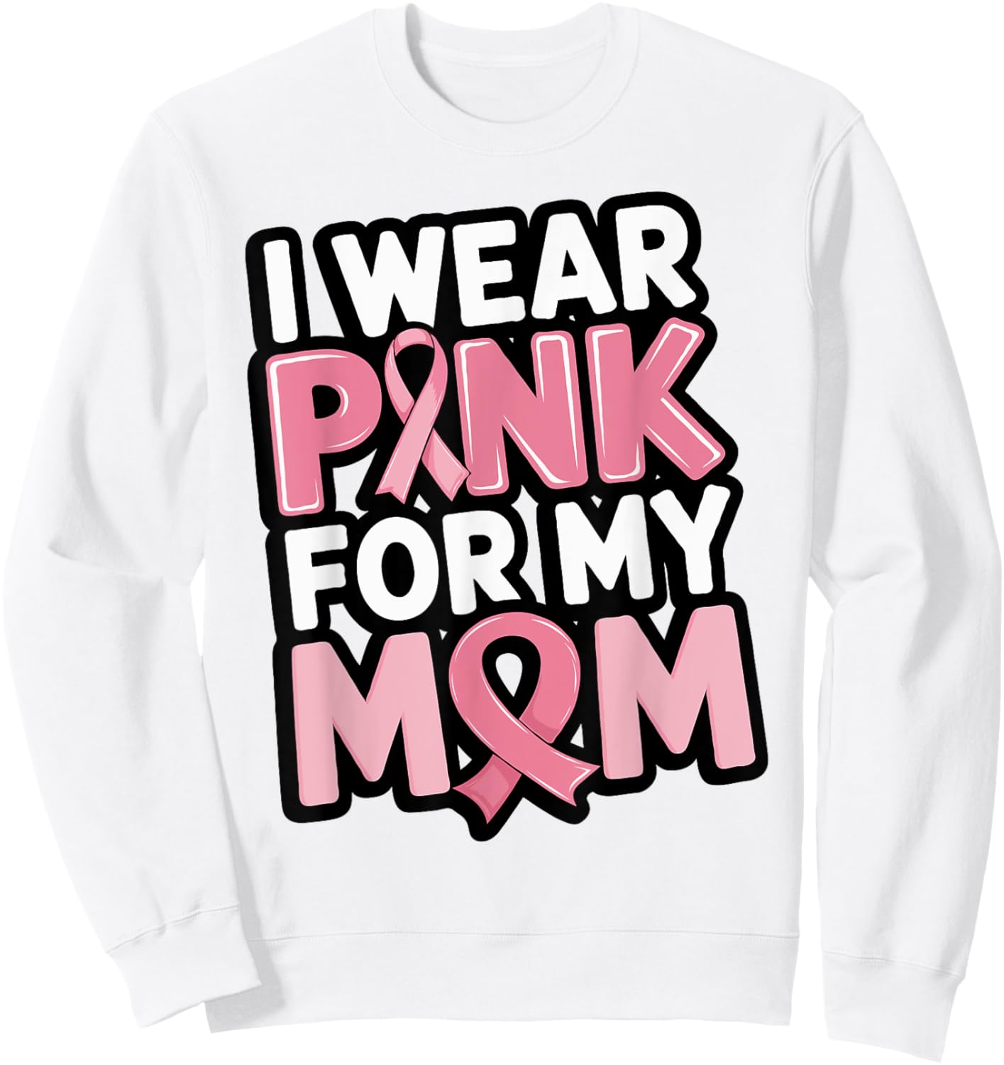 I Wear Pink For My Mom Support Breast Cancer Awareness Sweatshirt - Sweatshirt | White