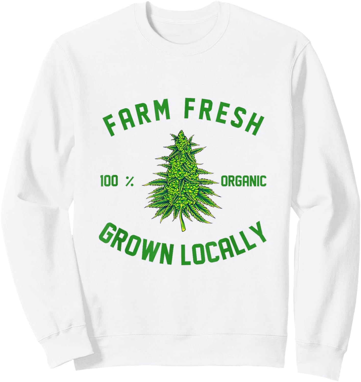 Marijuana Farm Fresh Grown Locally Support Local Weed Grower Sweatshirt - Sweatshirt | White