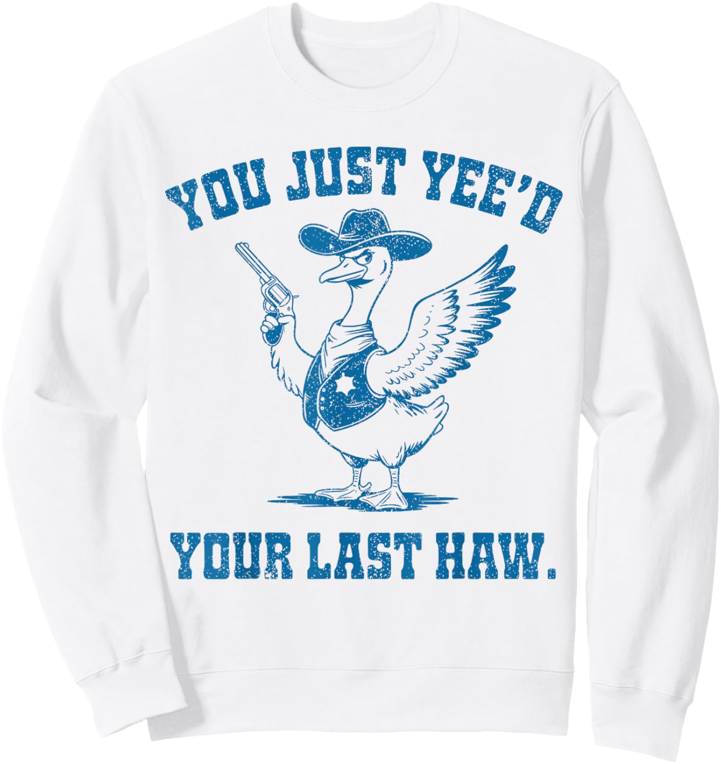You Just Yee'd Your Last Haw, Funny Cowboy Silly Goose Sweatshirt - Sweatshirt | White