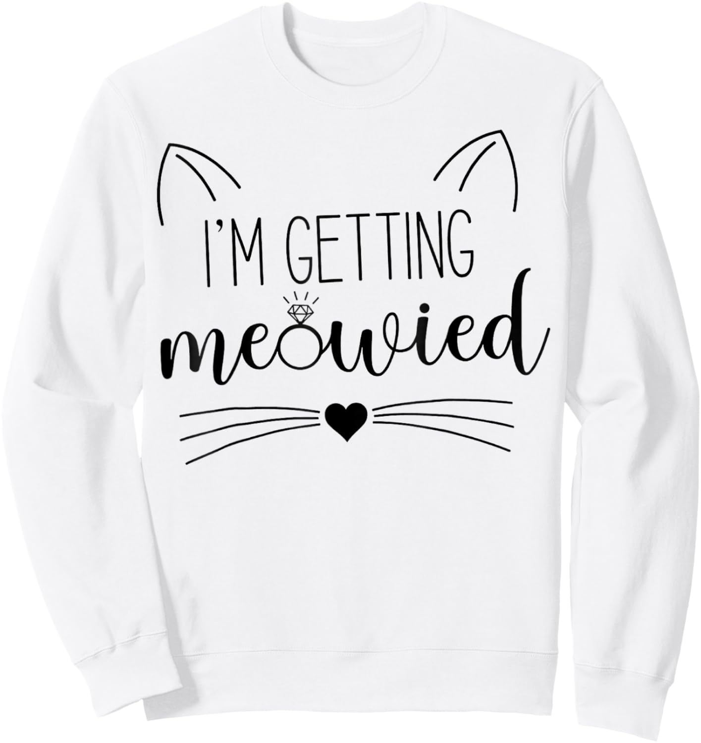 I'm Getting Meowied , Cute Kitty Cat Getting Married Women's Sweatshirt - Sweatshirt | White