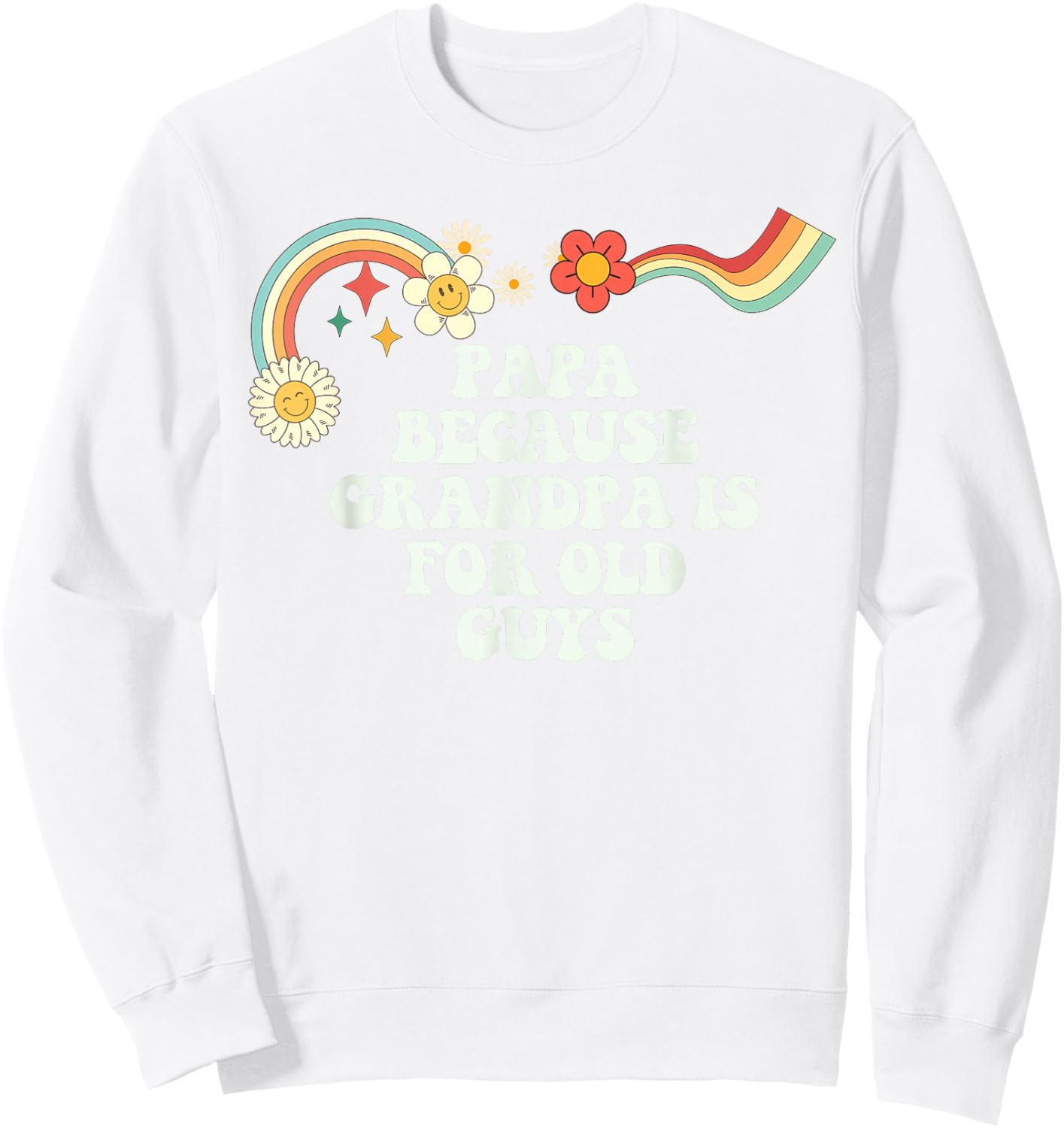 Groovy Funny Papa Because Grandpa is for Old Guys Sweatshirt - Sweatshirt | White