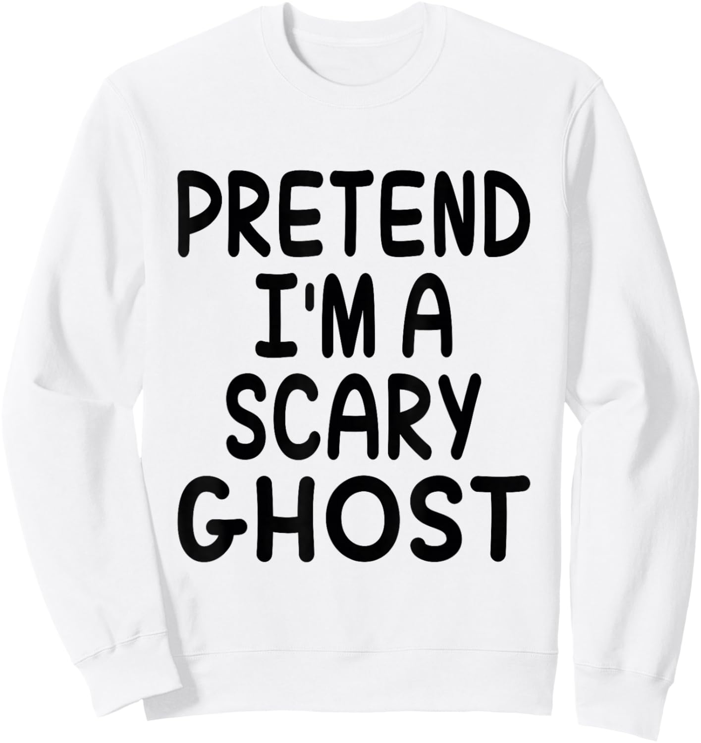 Pretend I'm A Scary Ghost Funny Halloween Costume Saying Sweatshirt - Sweatshirt | White