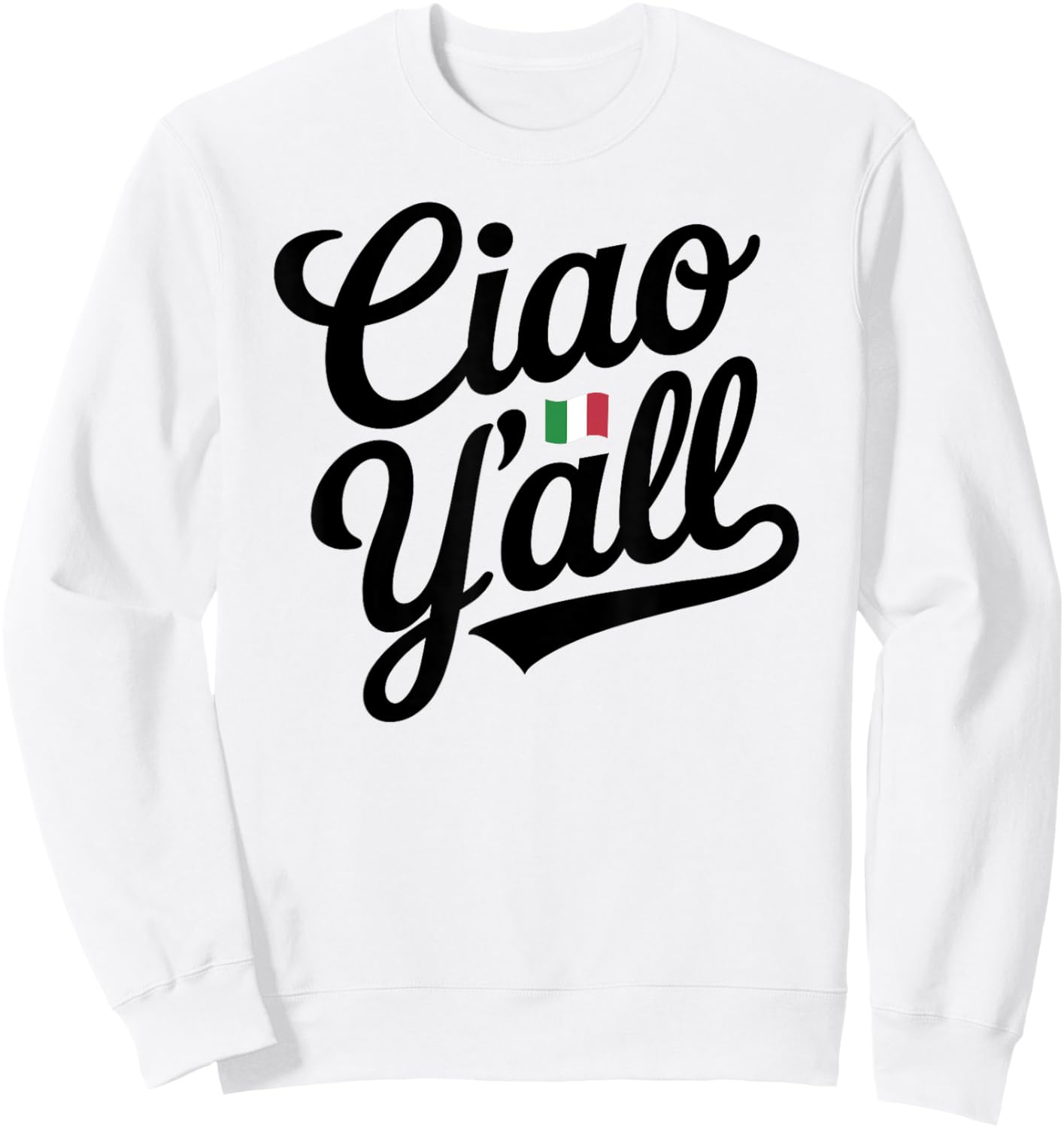 Ciao Y'all Italian Saying Slang Europe Italy Flag Cowboy Sweatshirt - Sweatshirt | White