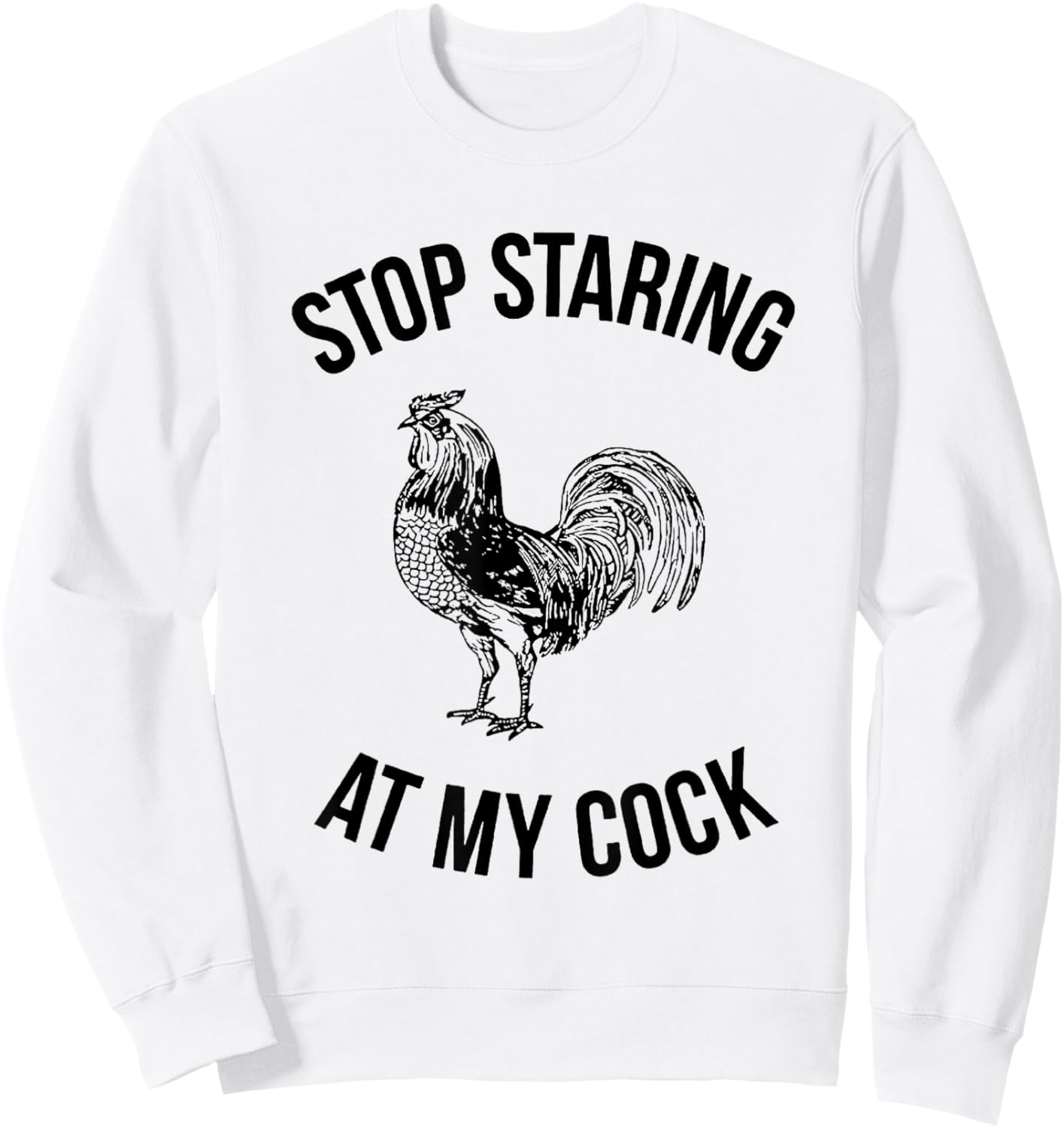 Stop Staring at My Cock Funny Sweatshirt - Sweatshirt | White