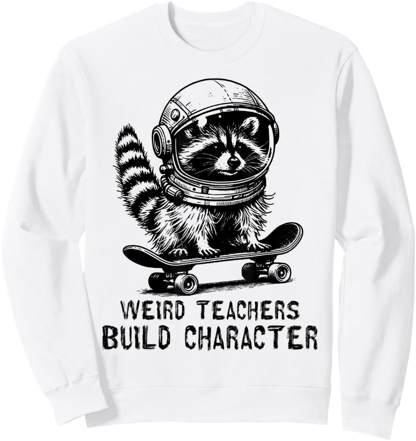Weird Teachers Build Character Teacher Appreciation Raccoon Sweatshirt - Sweatshirt | White