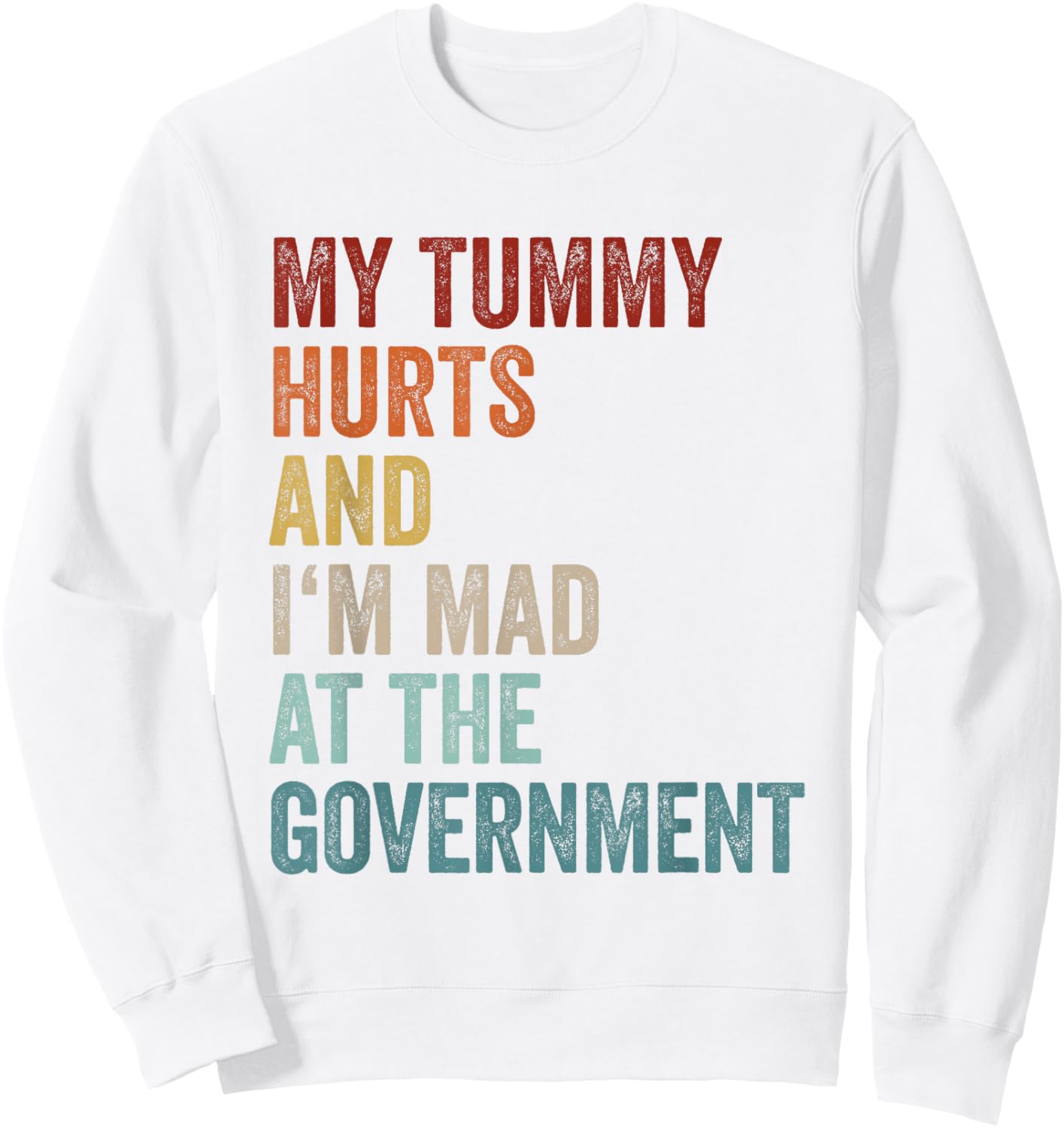 My Tummy Hurts And Im Mad At The Government Ironic Retro Sweatshirt - Sweatshirt | White