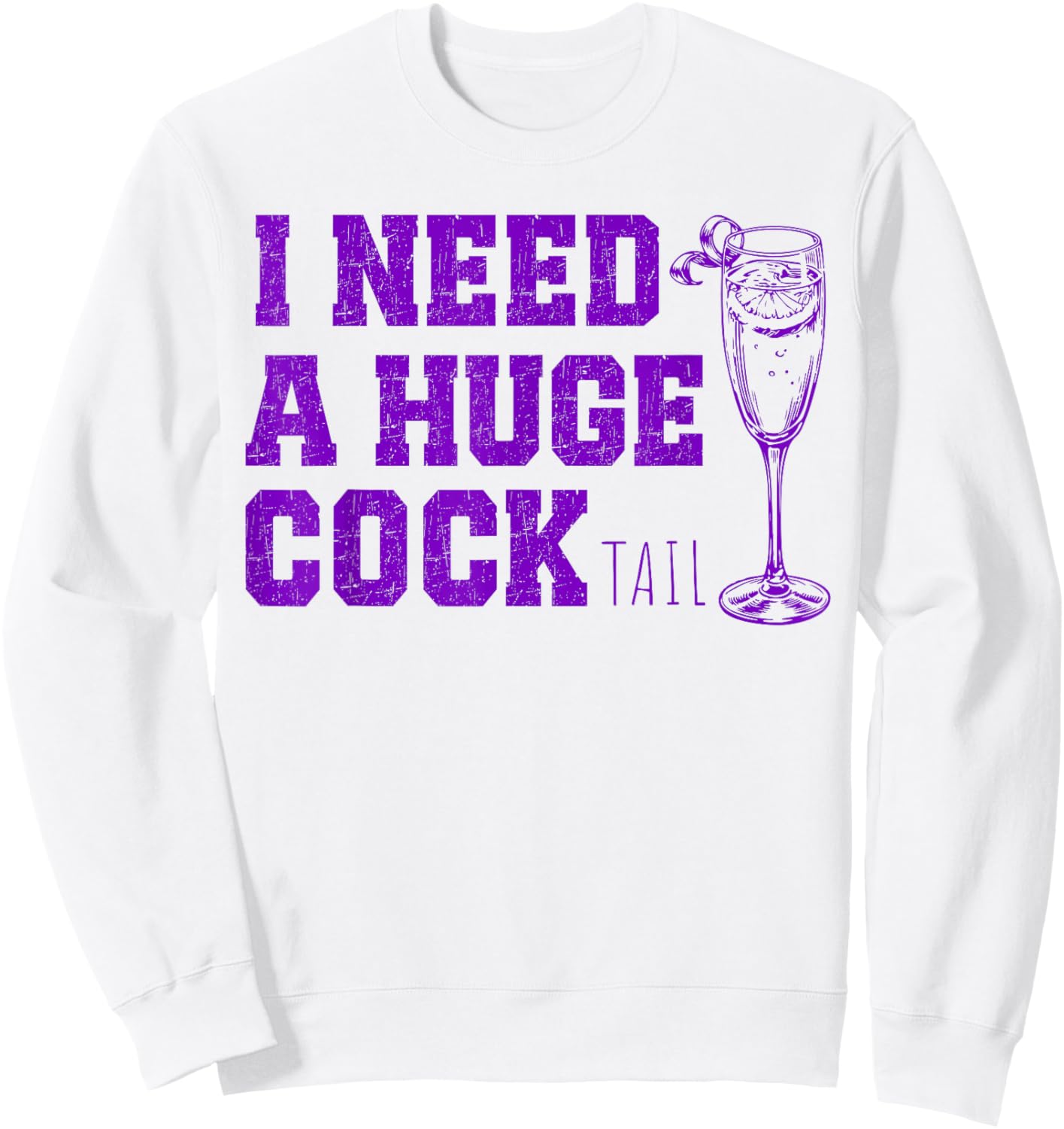 I Need a Huge COCKtail, Funny Gag Adult Humor Drinking Sweatshirt - Sweatshirt | White