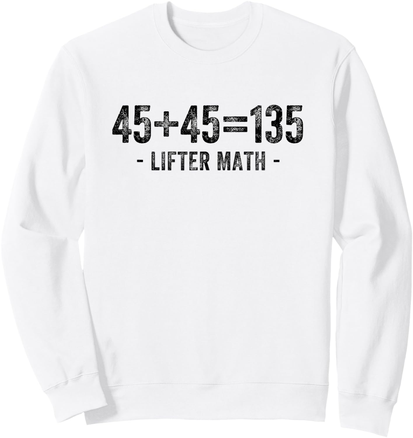 45 + 45 = 135 Lifter Math Gym Weightlifter Bodybuilder Sweatshirt - Sweatshirt | White