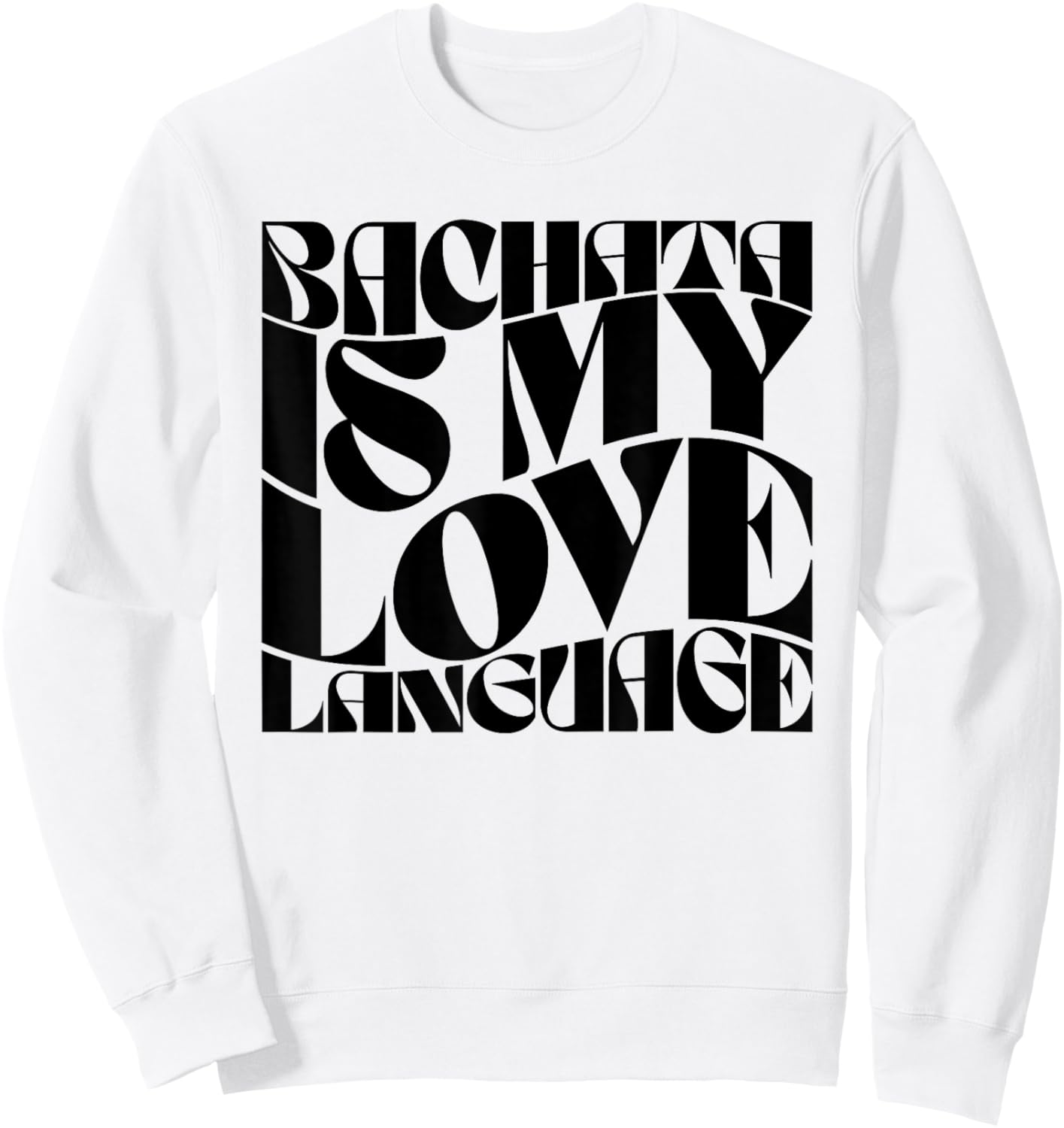 Bachata Is My Love Language - Bachata Dance Groovy Sweatshirt - Sweatshirt | White