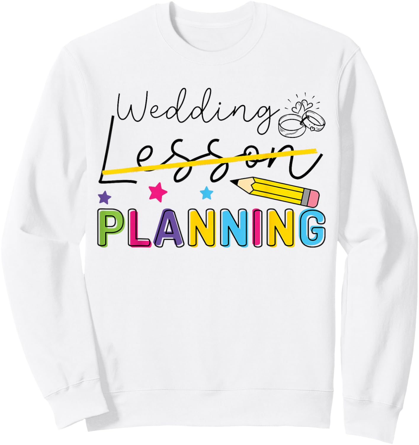 Wedding Planning Not Lesson Funny Engaged Teacher Engagement Sweatshirt - Sweatshirt | White