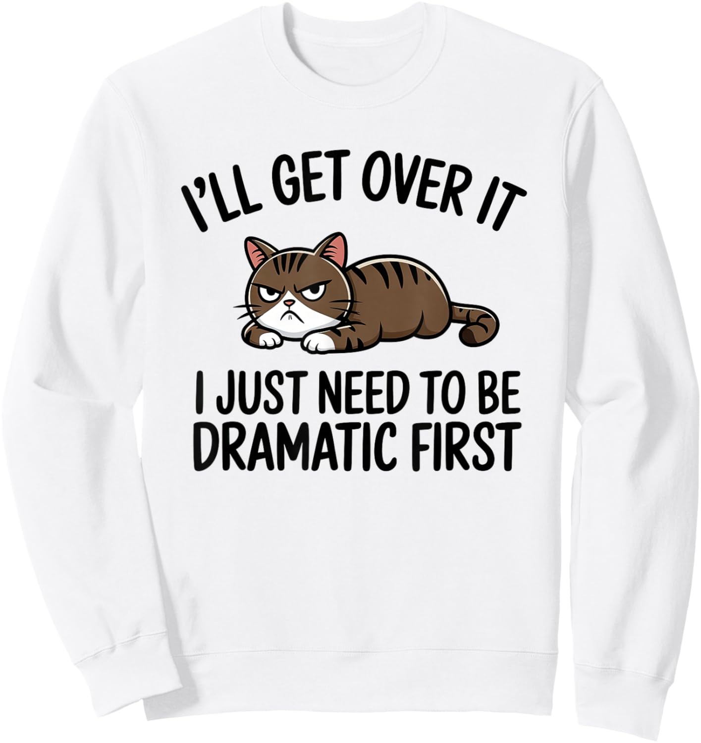 I'll Get Over It, I Just Need To Be Dramatic First Cat Sweatshirt - Sweatshirt | White
