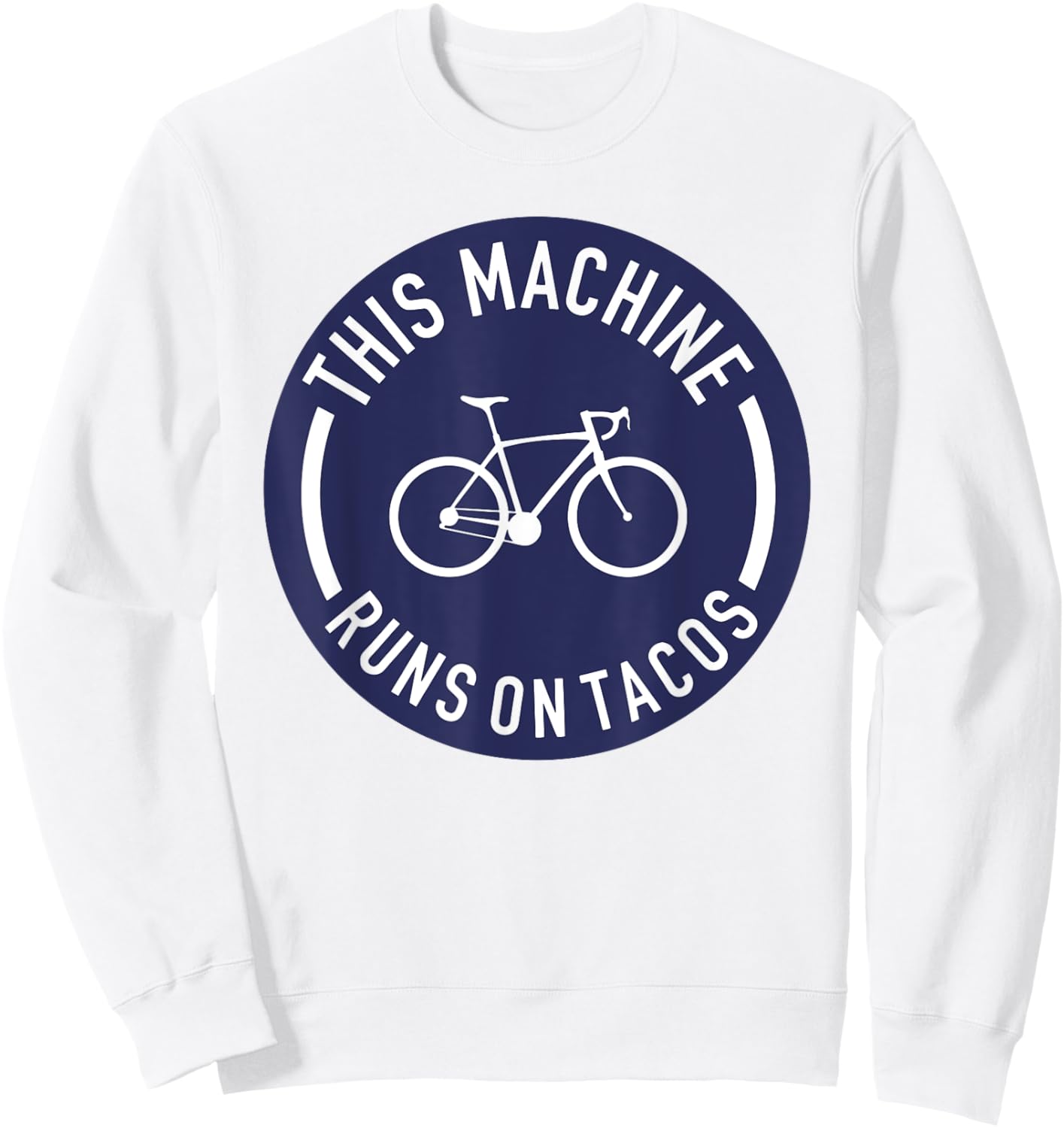 This Machine Runs On Tacos Bicycle Bike Runs On Tacos Lovers Sweatshirt - Sweatshirt | White