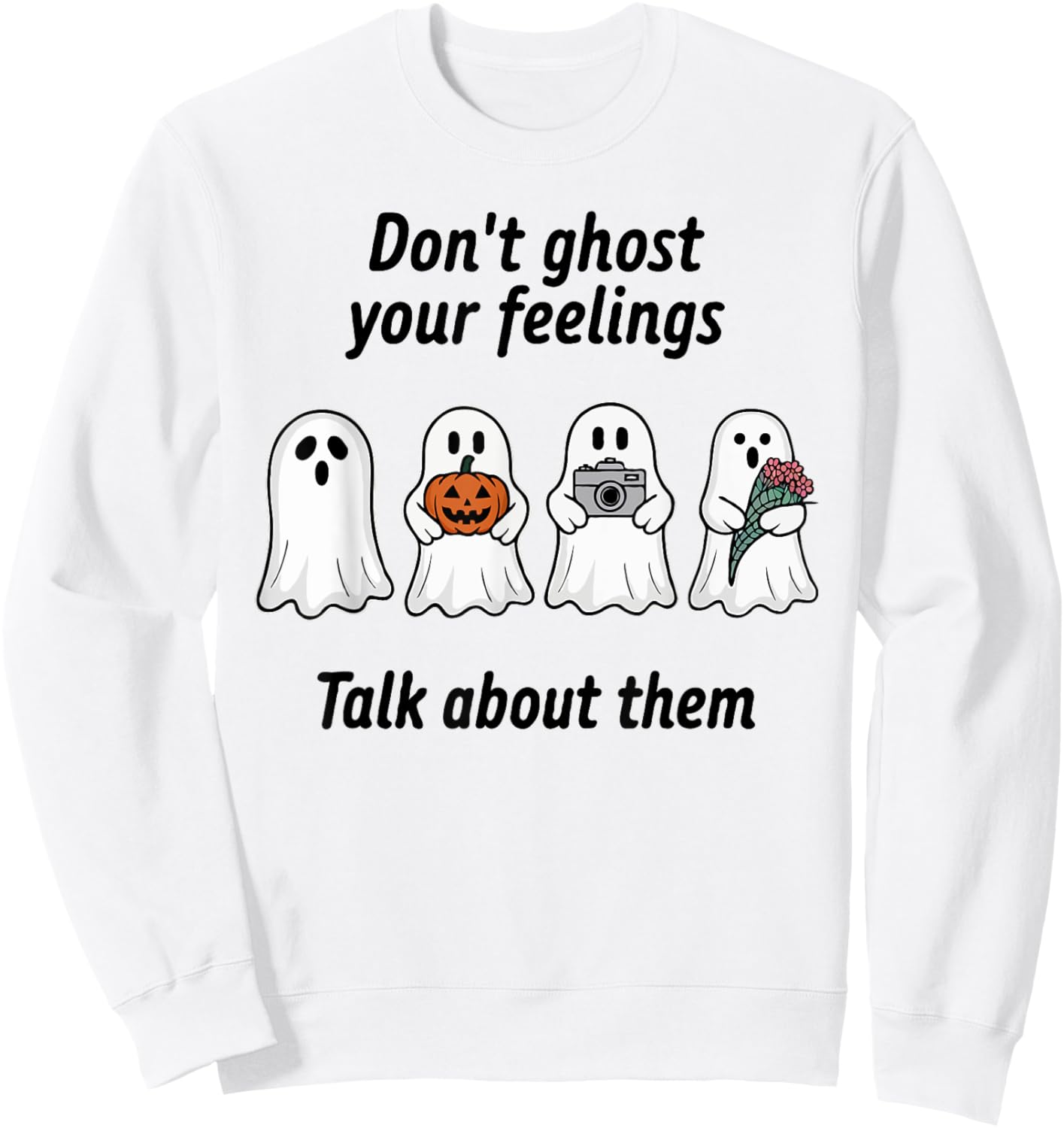 Don't Ghost Your Feelings Inspirational Therapy Psychologist Sweatshirt - Sweatshirt | White