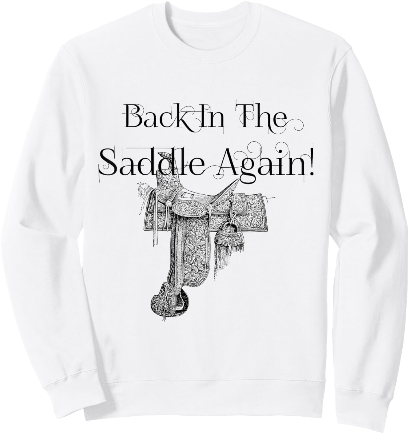 Back In The Saddle Again! No friends, like horse friends Sweatshirt - Sweatshirt | White