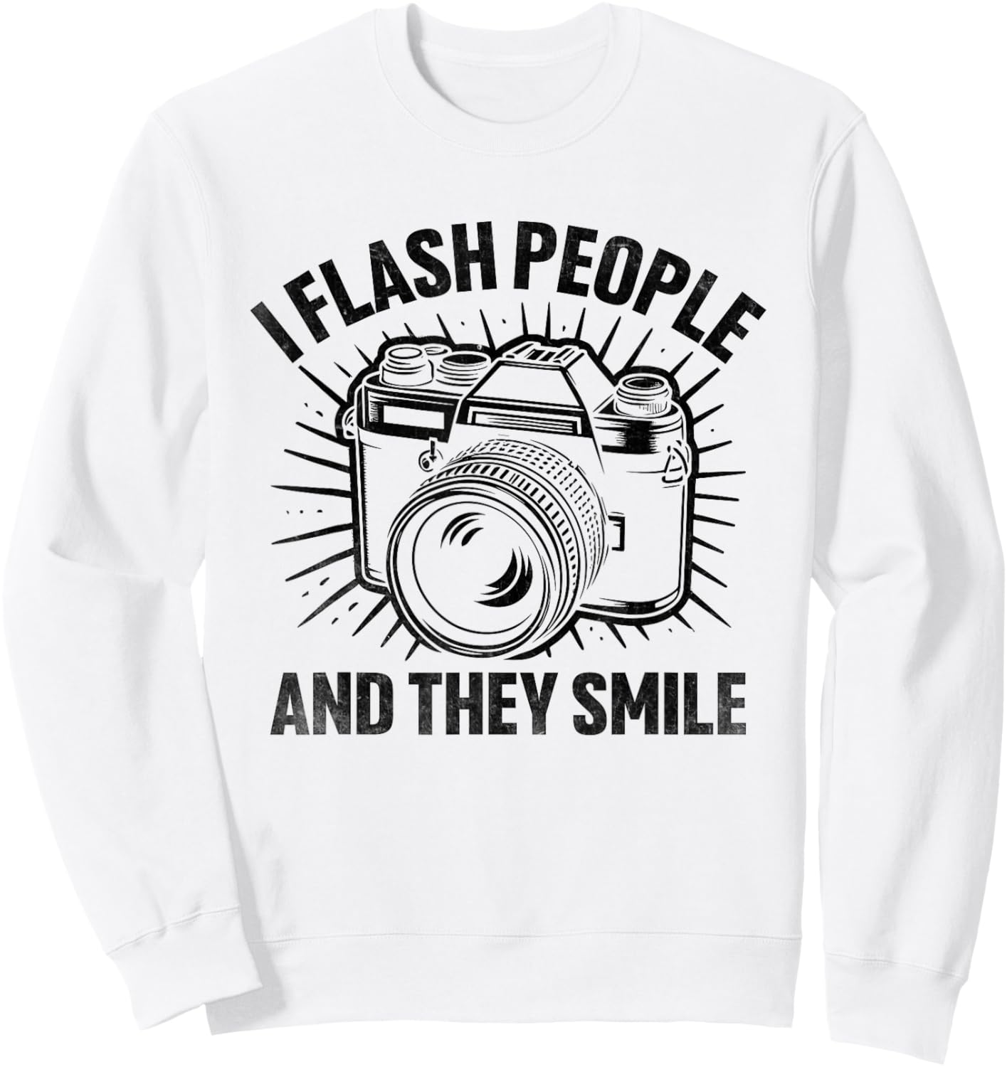 I Flash People And They Smile Photography Photographer Sweatshirt - Sweatshirt | White