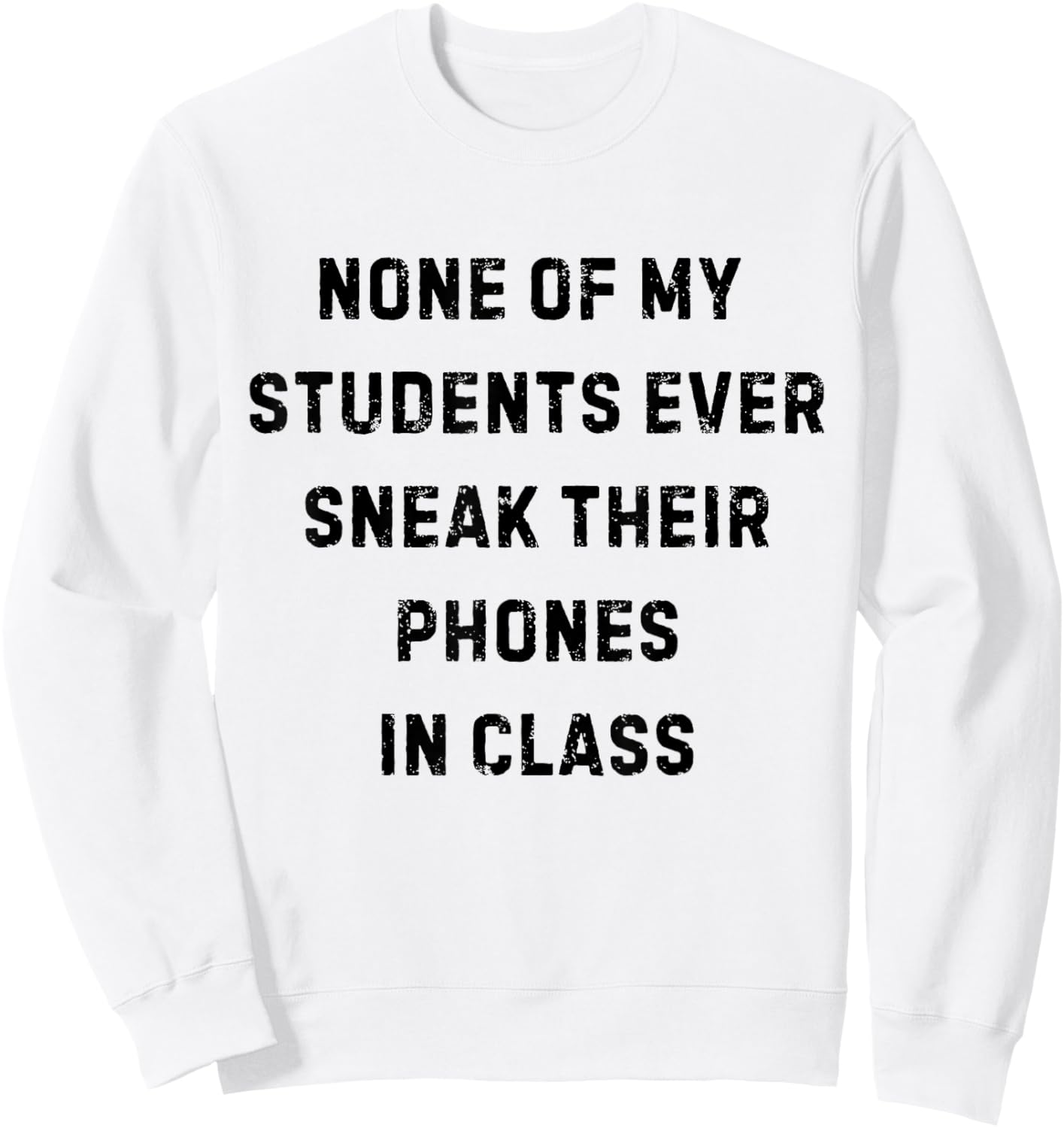 None of My Students Ever Sneak Their Phones White Lie Party Sweatshirt - Sweatshirt | White