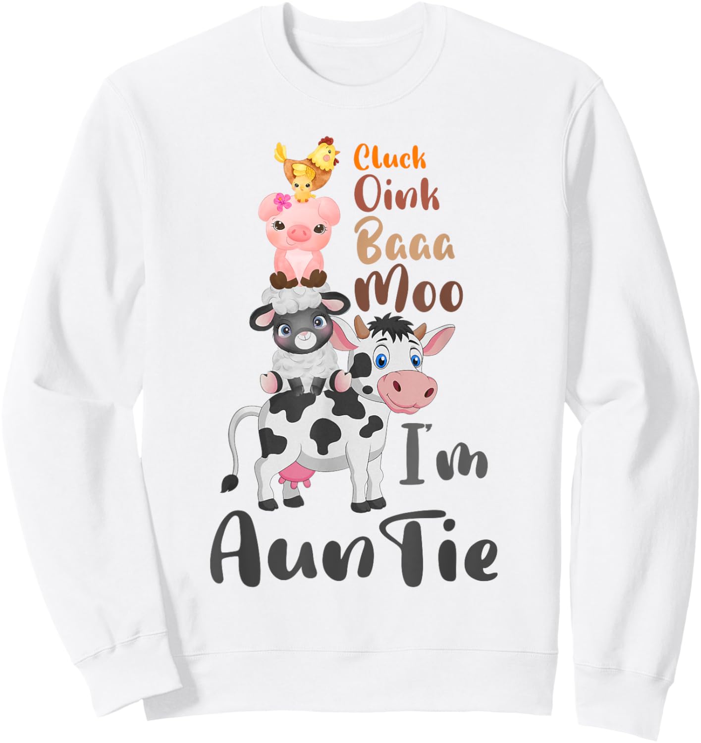 Cluck Baaa Oink Moo I'm Auntie Farm Animal Farmer Gift Sweatshirt - Sweatshirt | White